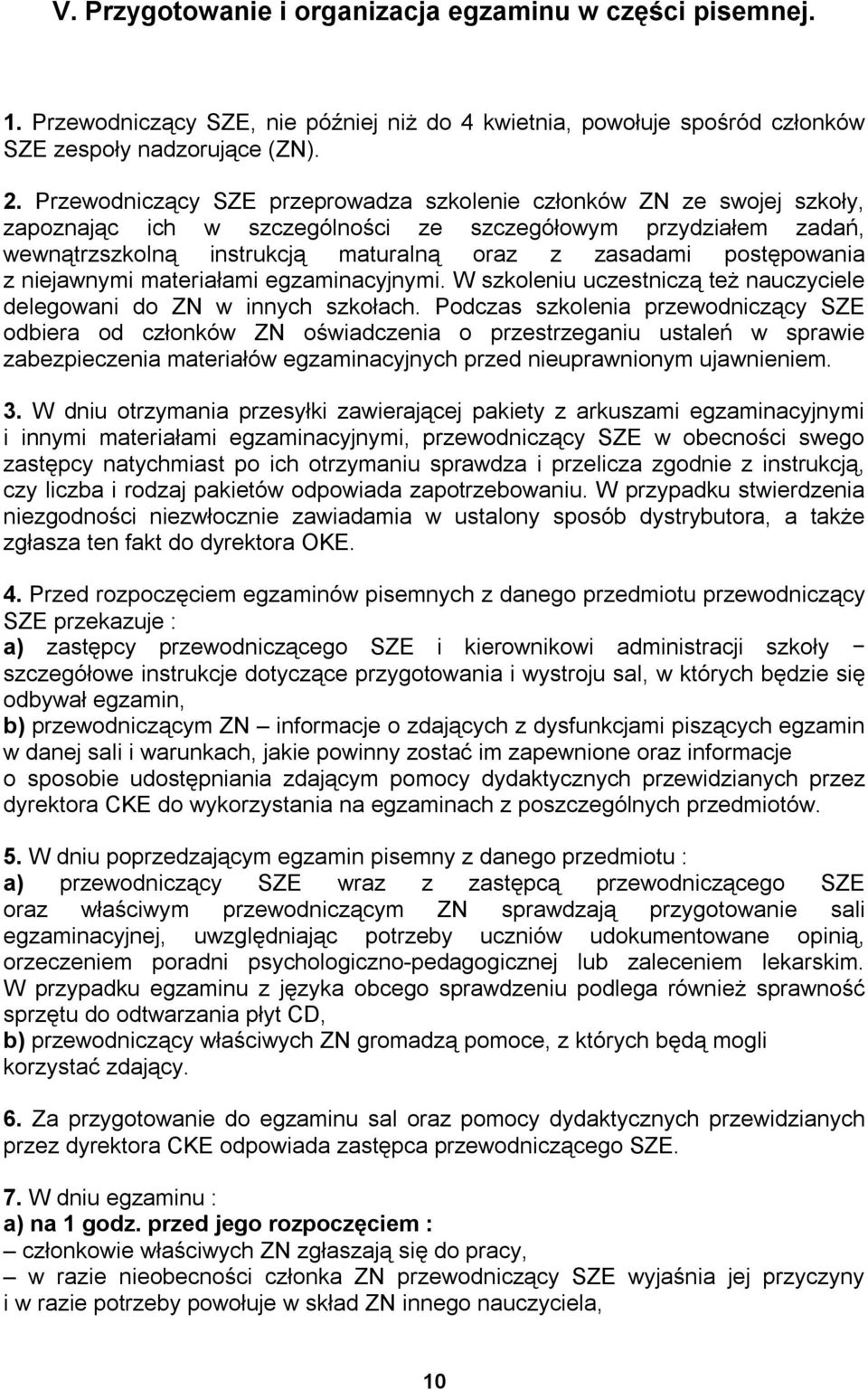 postępowania z niejawnymi materiałami egzaminacyjnymi. W szkoleniu uczestniczą też nauczyciele delegowani do ZN w innych szkołach.