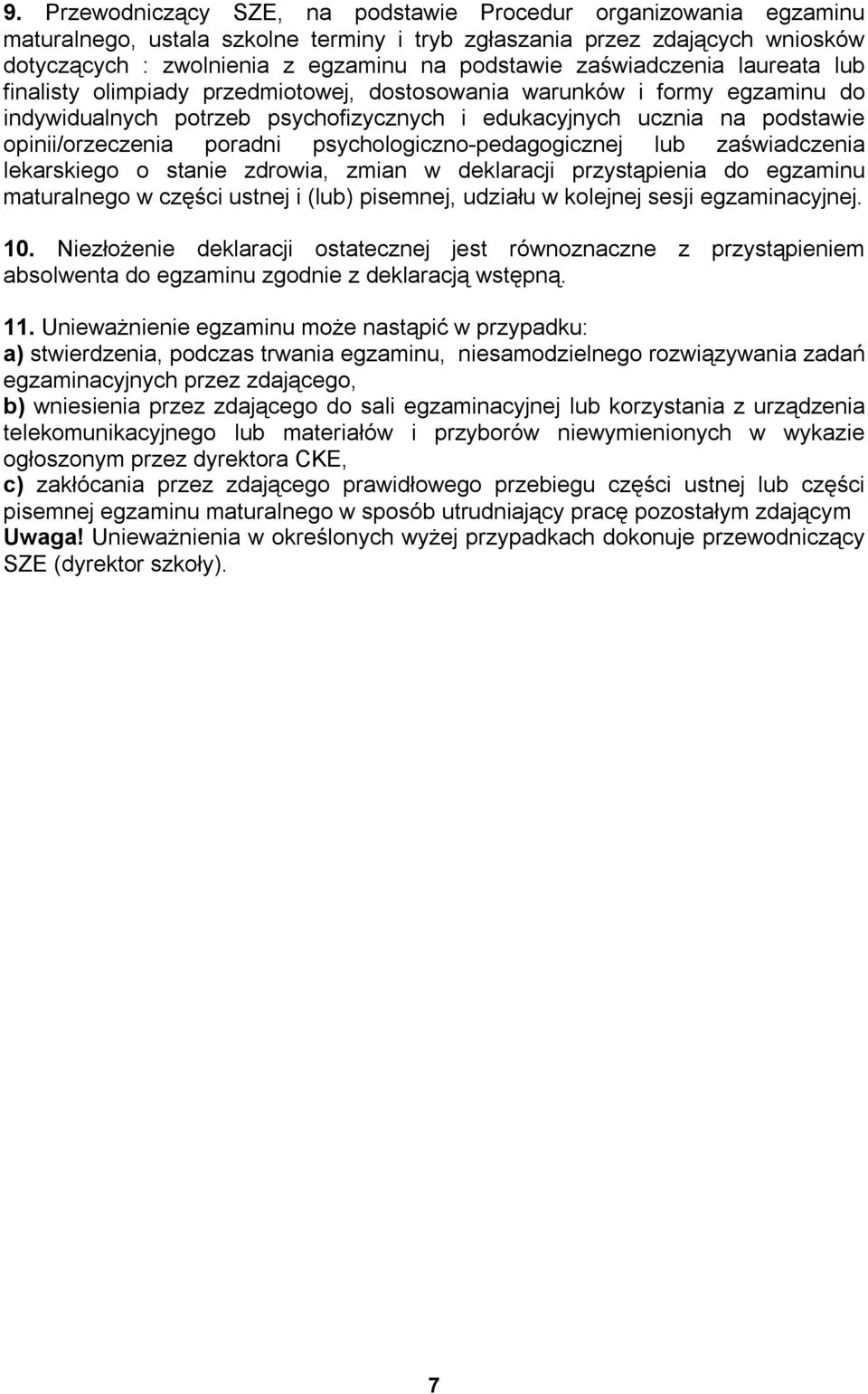 poradni psychologiczno-pedagogicznej lub zaświadczenia lekarskiego o stanie zdrowia, zmian w deklaracji przystąpienia do egzaminu maturalnego w części ustnej i (lub) pisemnej, udziału w kolejnej