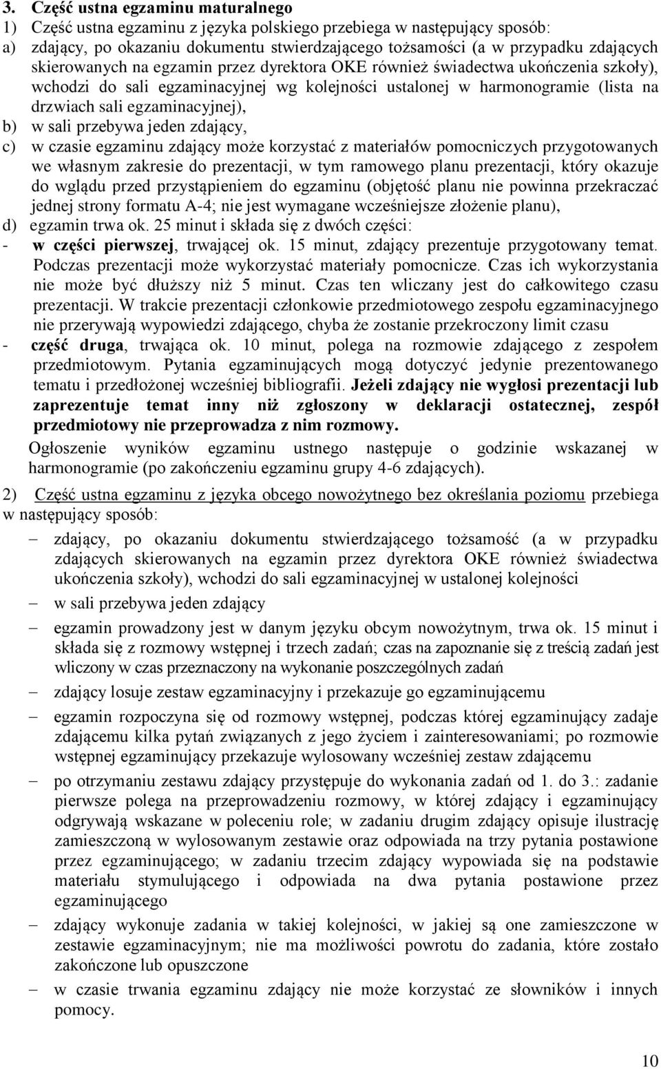 sali przebywa jeden zdający, c) w czasie egzaminu zdający może korzystać z materiałów pomocniczych przygotowanych we własnym zakresie do prezentacji, w tym ramowego planu prezentacji, który okazuje