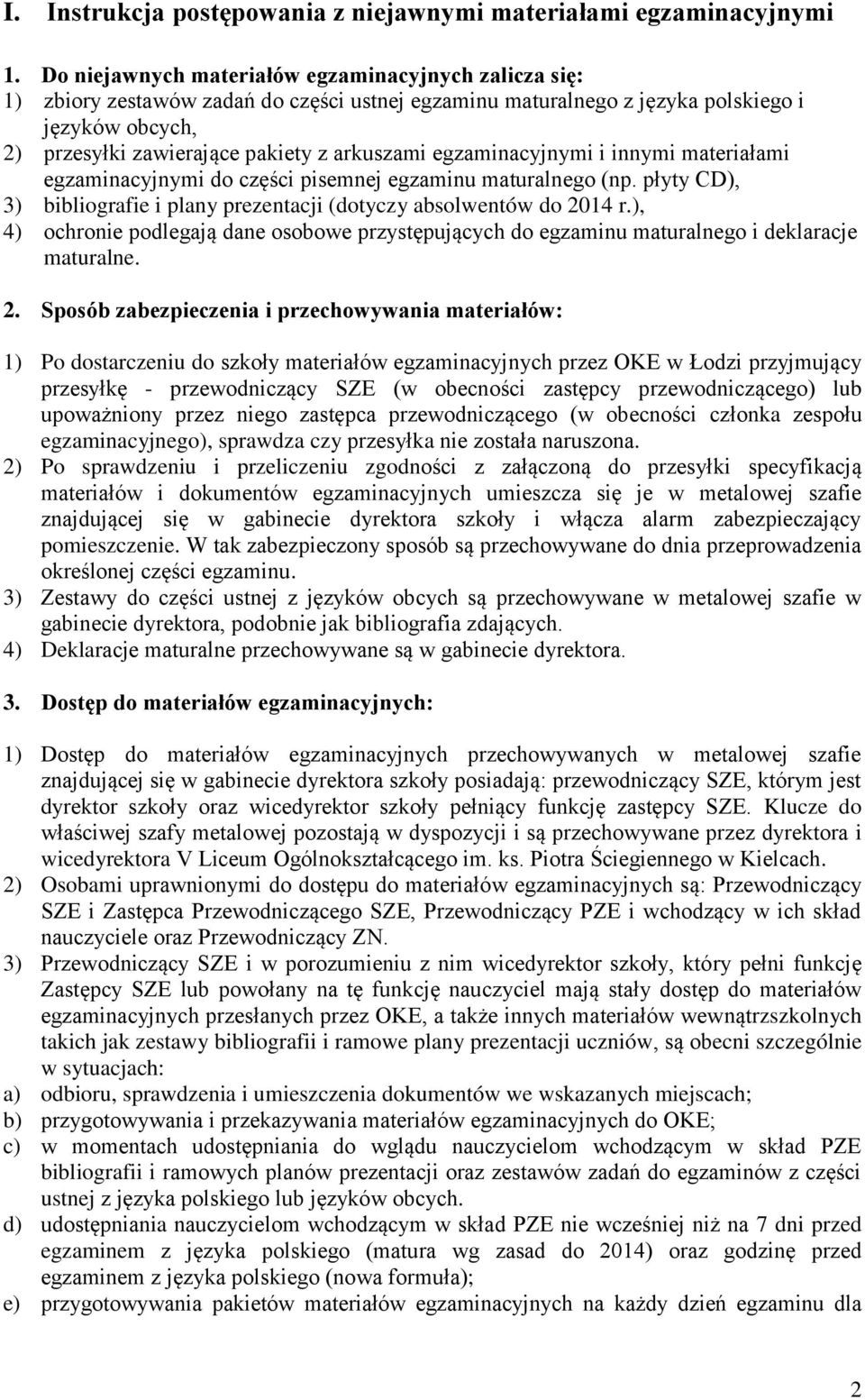 egzaminacyjnymi i innymi materiałami egzaminacyjnymi do części pisemnej egzaminu maturalnego (np. płyty CD), 3) bibliografie i plany prezentacji (dotyczy absolwentów do 2014 r.