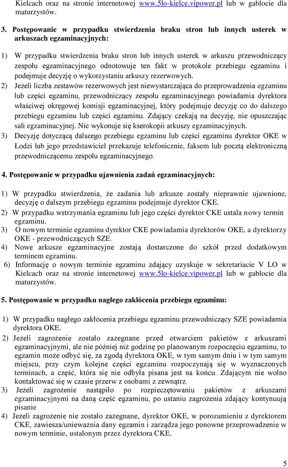 egzaminacyjnego odnotowuje ten fakt w protokole przebiegu egzaminu i podejmuje decyzję o wykorzystaniu arkuszy rezerwowych.