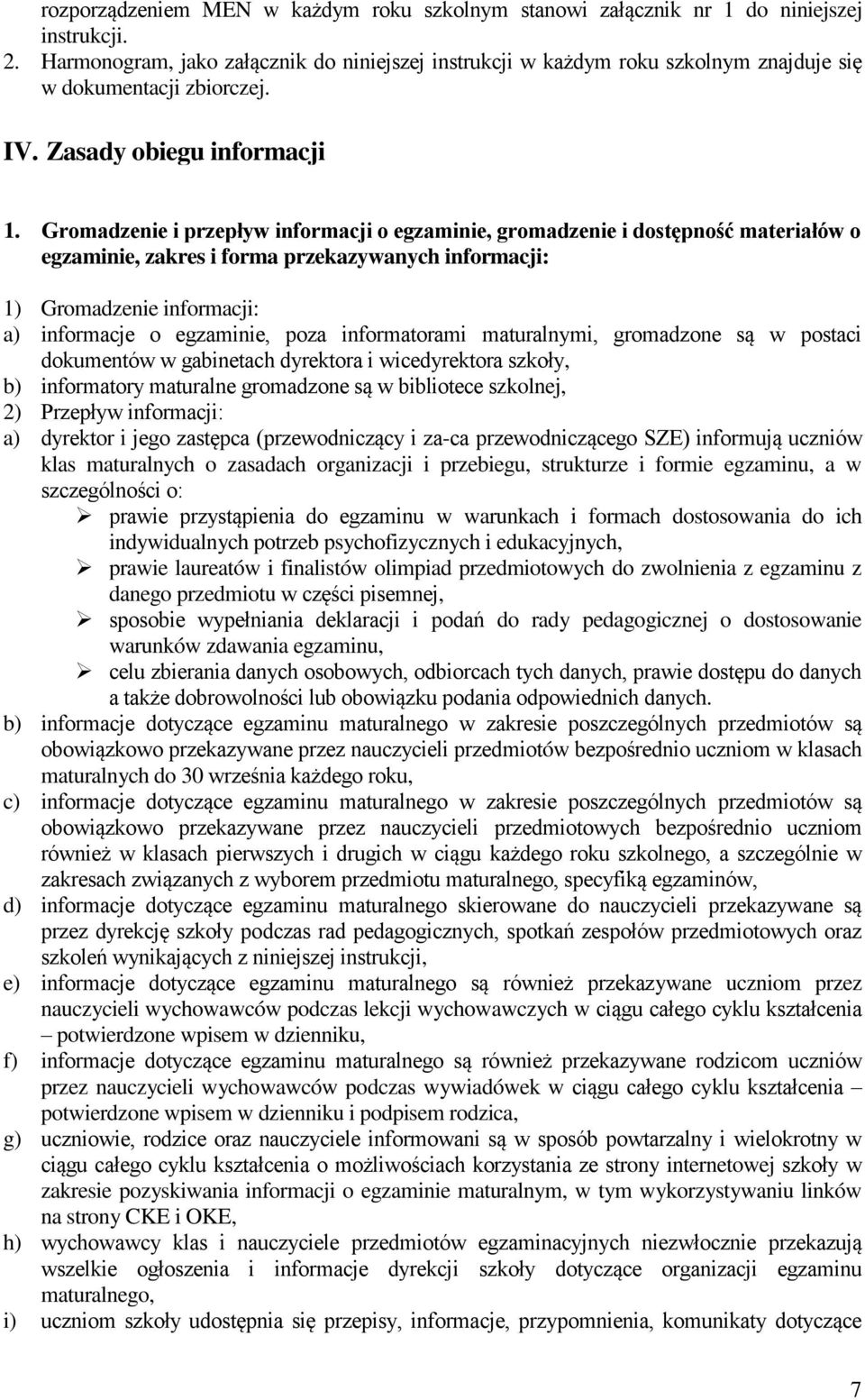 Gromadzenie i przepływ informacji o egzaminie, gromadzenie i dostępność materiałów o egzaminie, zakres i forma przekazywanych informacji: 1) Gromadzenie informacji: a) informacje o egzaminie, poza