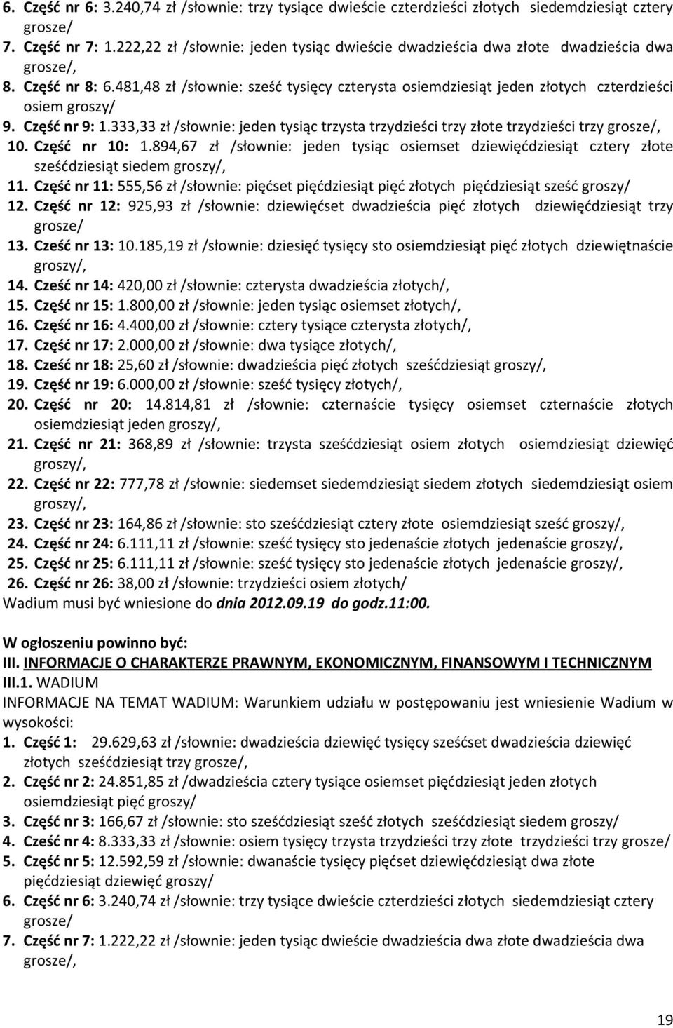 481,48 zł /słownie: sześć tysięcy czterysta osiemdziesiąt jeden złotych czterdzieści osiem groszy/ 9. Część nr 9: 1.