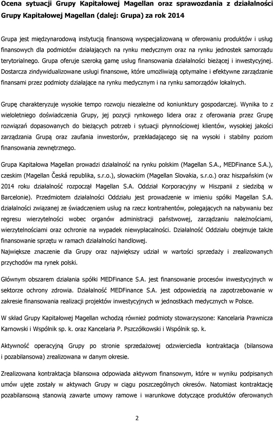 Grupa oferuje szeroką gamę usług finansowania działalności bieżącej i inwestycyjnej.