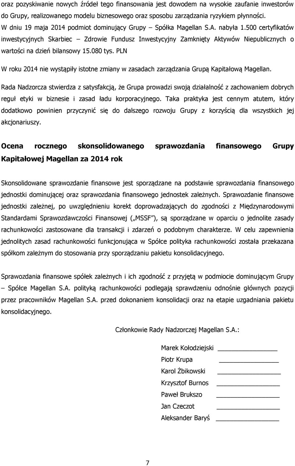 500 certyfikatów inwestycyjnych Skarbiec Zdrowie Fundusz Inwestycyjny Zamknięty Aktywów Niepublicznych o wartości na dzień bilansowy 15.080 tys.