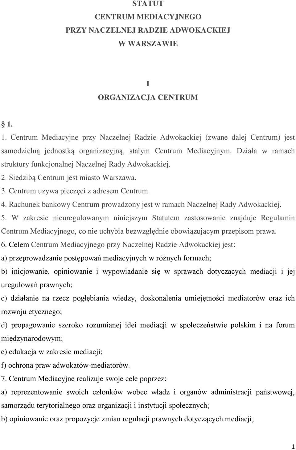 Działa w ramach struktury funkcjonalnej Naczelnej Rady Adwokackiej. 2. Siedzibą Centrum jest miasto Warszawa. 3. Centrum używa pieczęci z adresem Centrum. 4.