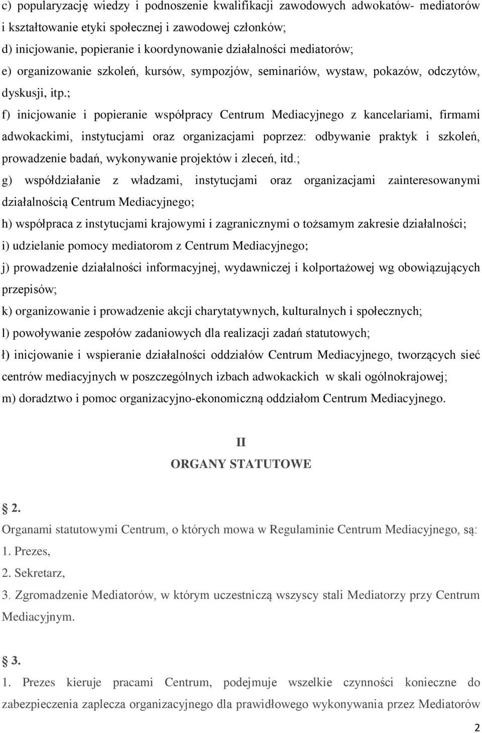 ; f) inicjowanie i popieranie współpracy Centrum Mediacyjnego z kancelariami, firmami adwokackimi, instytucjami oraz organizacjami poprzez: odbywanie praktyk i szkoleń, prowadzenie badań, wykonywanie