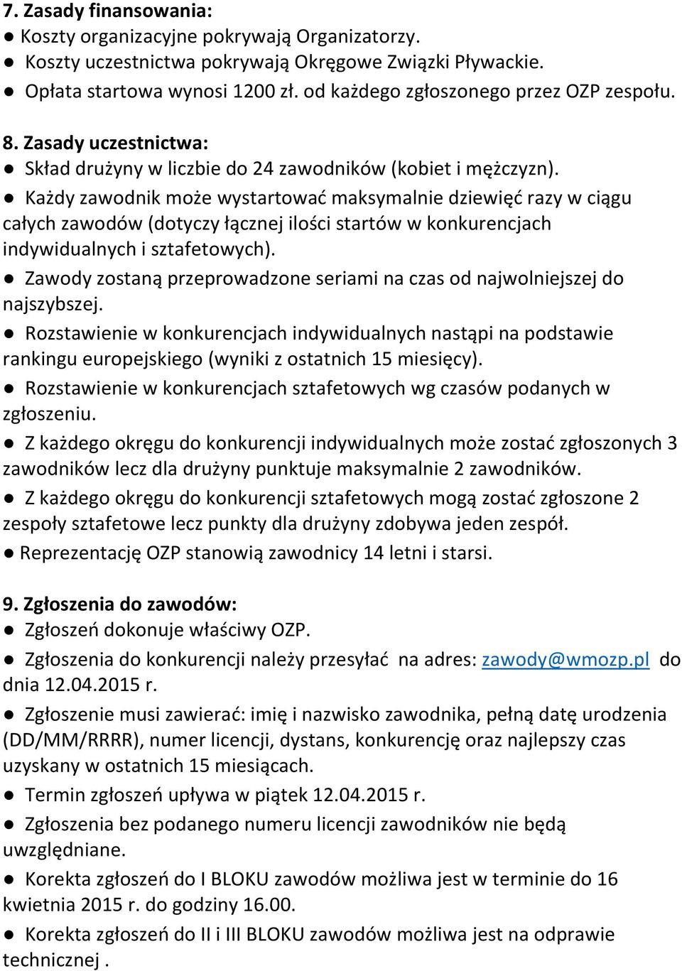 Każdy zawodnik może wystartować maksymalnie dziewięć razy w ciągu całych zawodów (dotyczy łącznej ilości startów w konkurencjach indywidualnych i sztafetowych).