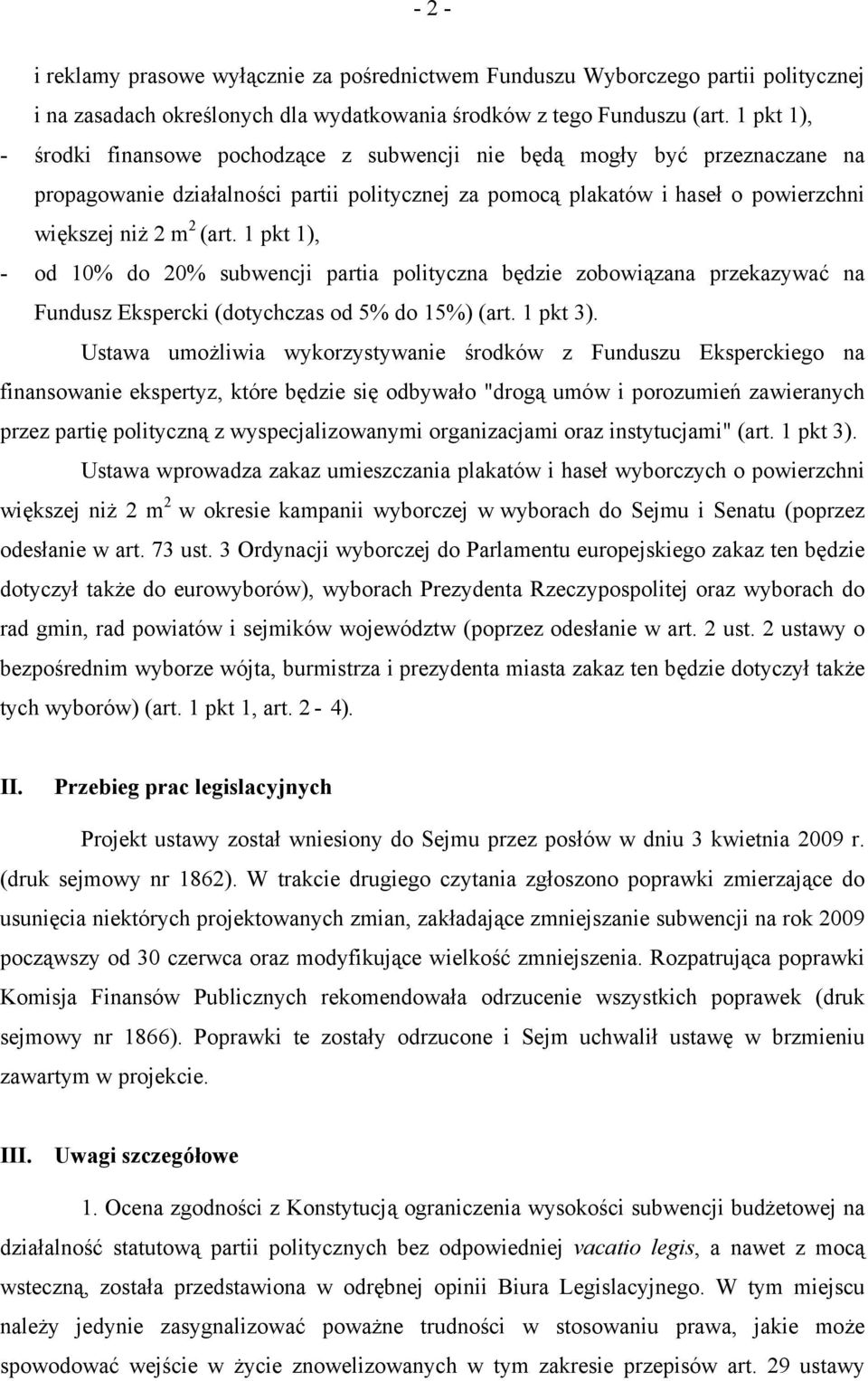 1 pkt 1), - od 10% do 20% subwencji partia polityczna będzie zobowiązana przekazywać na Fundusz Ekspercki (dotychczas od 5% do 15%) (art. 1 pkt 3).