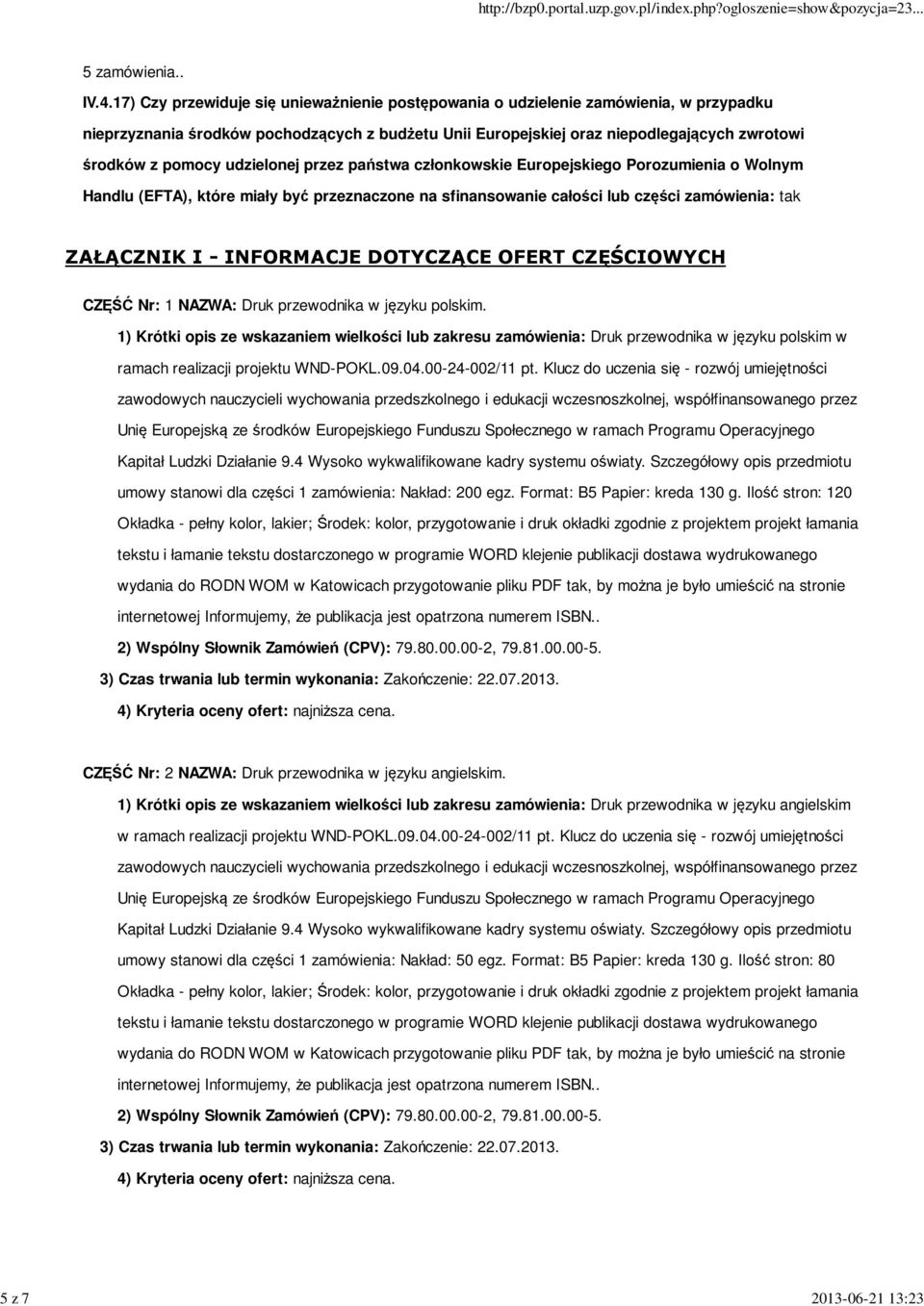 udzielonej przez państwa członkowskie Europejskiego Porozumienia o Wolnym Handlu (EFTA), które miały być przeznaczone na sfinansowanie całości lub części zamówienia: tak ZAŁĄCZNIK I - INFORMACJE