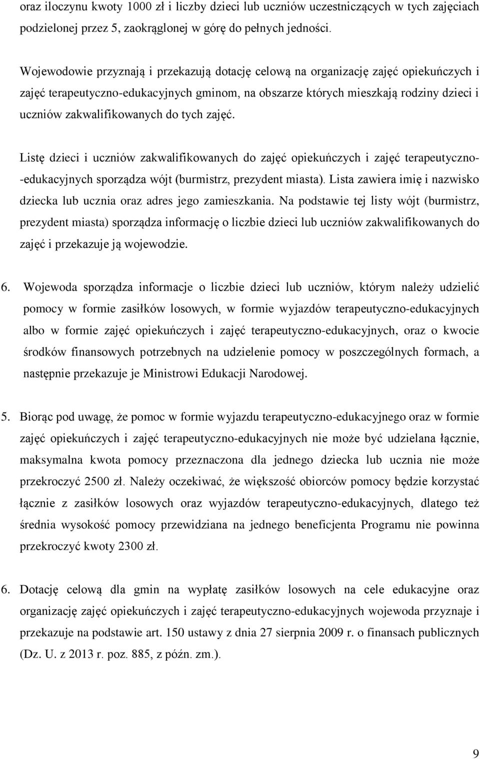 do tych zajęć. Listę dzieci i uczniów zakwalifikowanych do zajęć opiekuńczych i zajęć terapeutyczno- -edukacyjnych sporządza wójt (burmistrz, prezydent miasta).