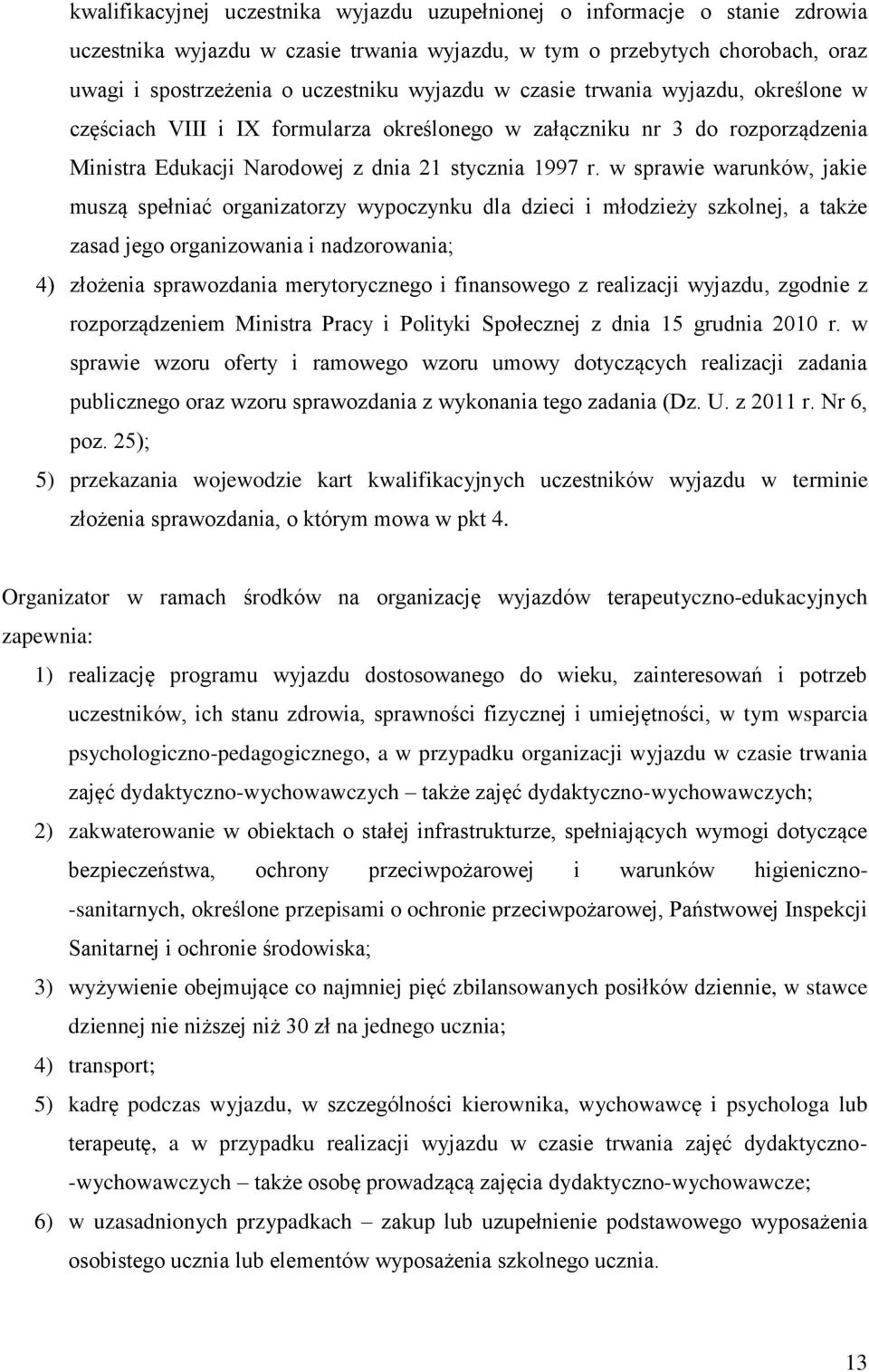 w sprawie warunków, jakie muszą spełniać organizatorzy wypoczynku dla dzieci i młodzieży szkolnej, a także zasad jego organizowania i nadzorowania; 4) złożenia sprawozdania merytorycznego i