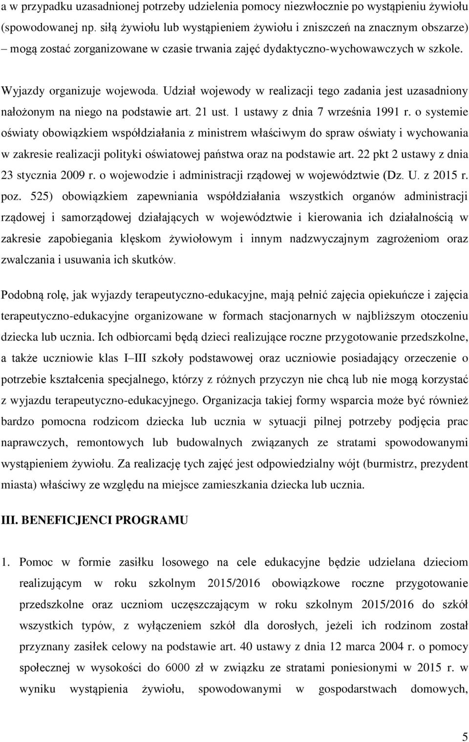 Udział wojewody w realizacji tego zadania jest uzasadniony nałożonym na niego na podstawie art. 21 ust. 1 ustawy z dnia 7 września 1991 r.