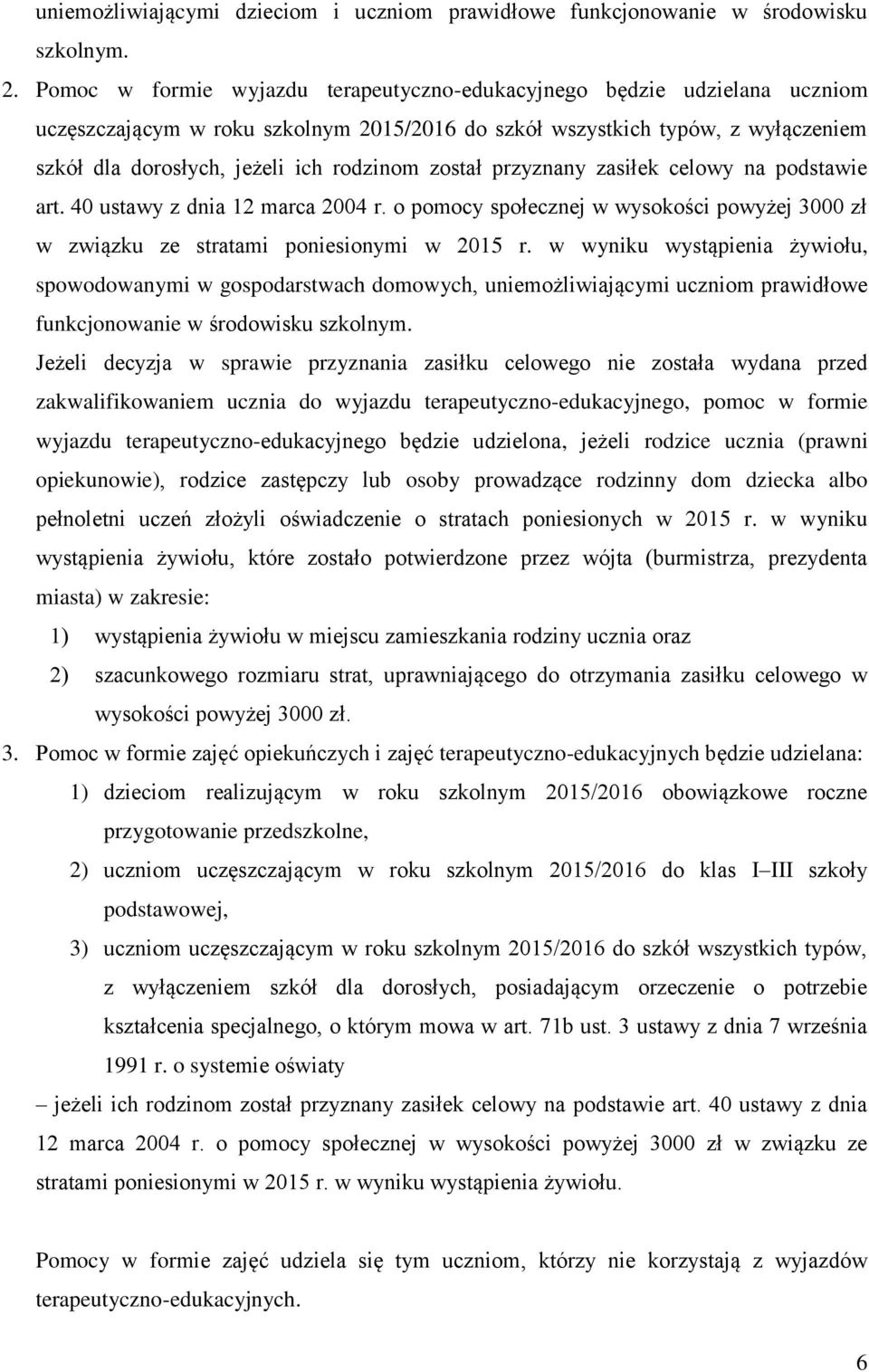 został przyznany zasiłek celowy na podstawie art. 40 ustawy z dnia 12 marca 2004 r. o pomocy społecznej w wysokości powyżej 3000 zł w związku ze stratami poniesionymi w 2015 r.