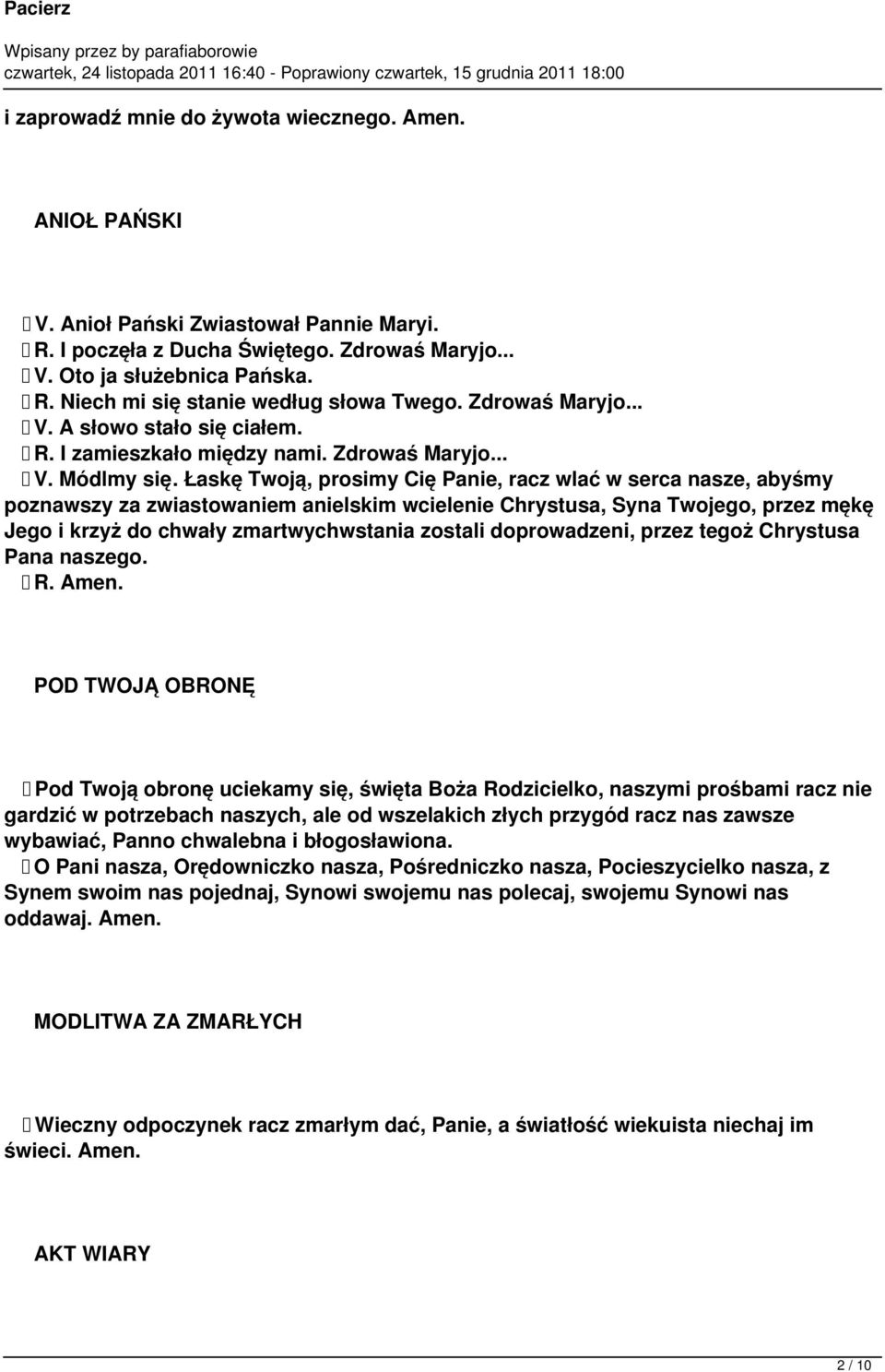 Łaskę Twoją, prosimy Cię Panie, racz wlać w serca nasze, abyśmy poznawszy za zwiastowaniem anielskim wcielenie Chrystusa, Syna Twojego, przez mękę Jego i krzyż do chwały zmartwychwstania zostali