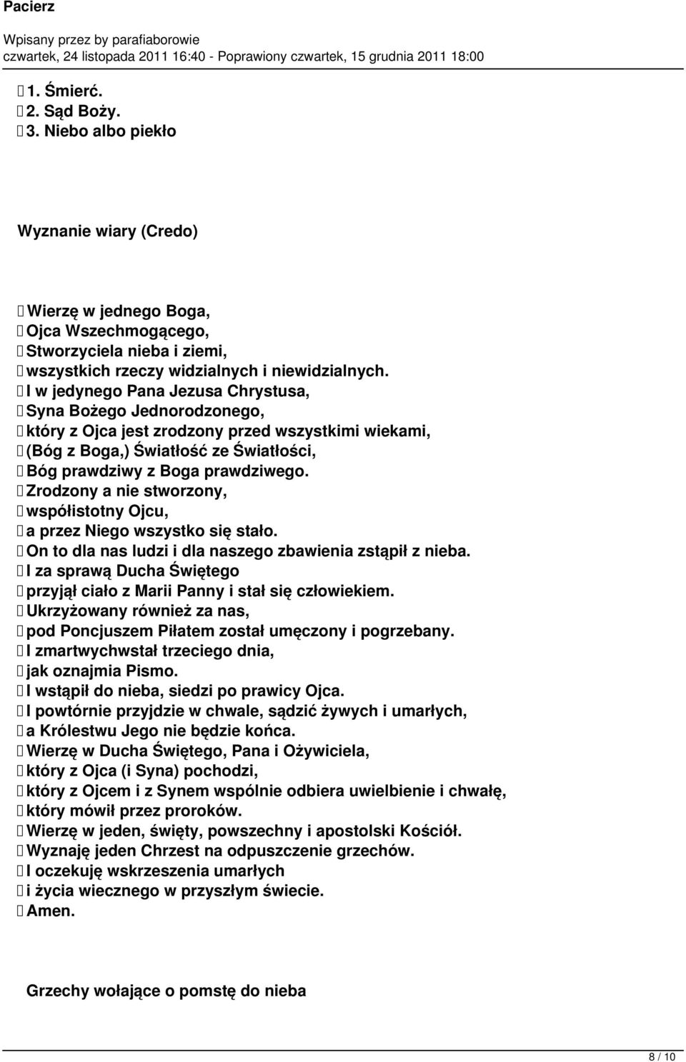 Zrodzony a nie stworzony, współistotny Ojcu, a przez Niego wszystko się stało. On to dla nas ludzi i dla naszego zbawienia zstąpił z nieba.