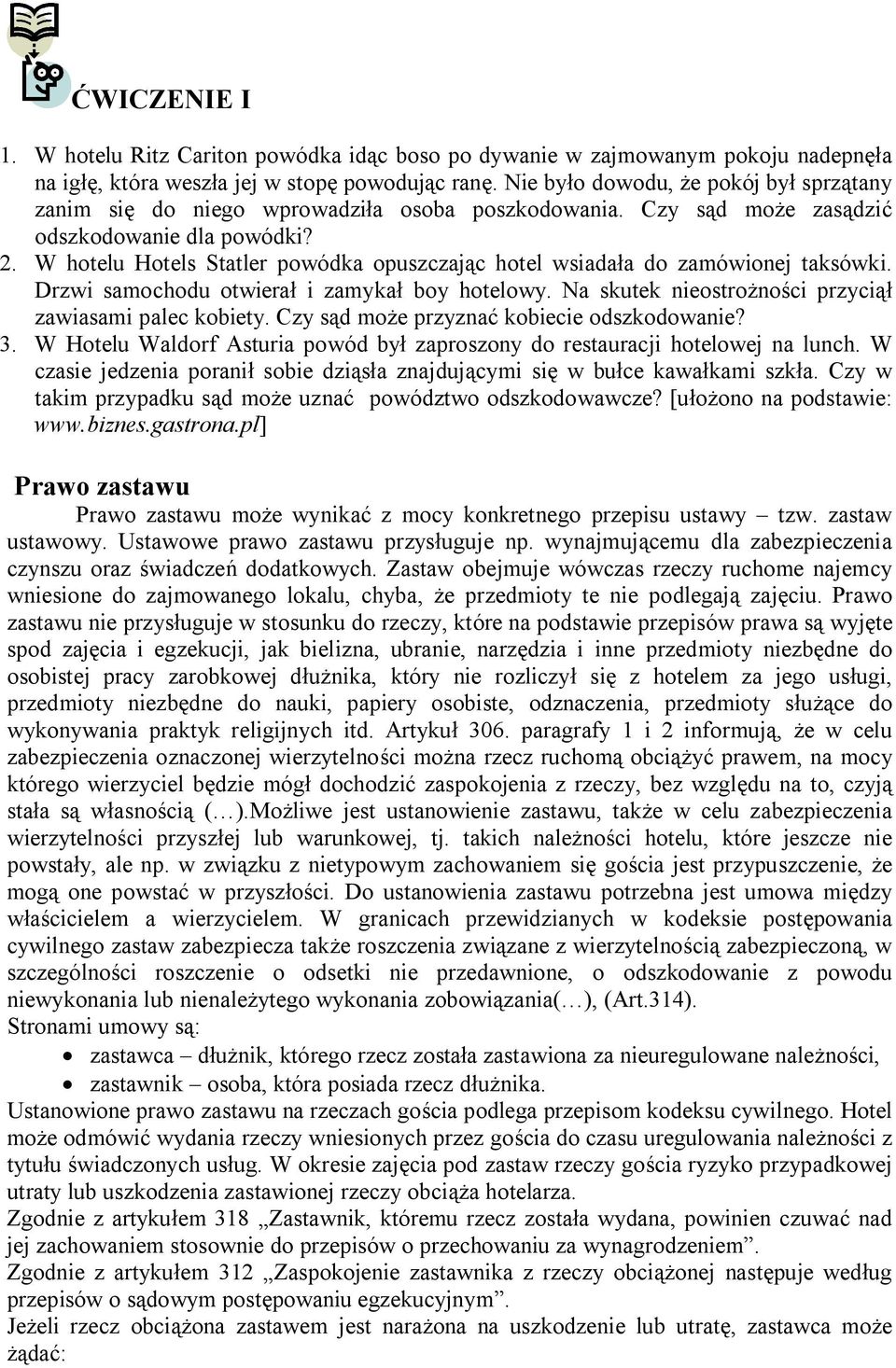 W hotelu Hotels Statler powódka opuszczając hotel wsiadała do zamówionej taksówki. Drzwi samochodu otwierał i zamykał boy hotelowy. Na skutek nieostrożności przyciął zawiasami palec kobiety.