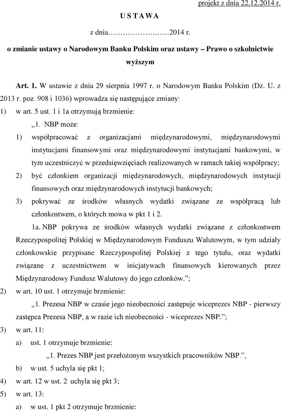 NBP może: 1) współpracować z organizacjami międzynarodowymi, międzynarodowymi instytucjami finansowymi oraz międzynarodowymi instytucjami bankowymi, w tym uczestniczyć w przedsięwzięciach