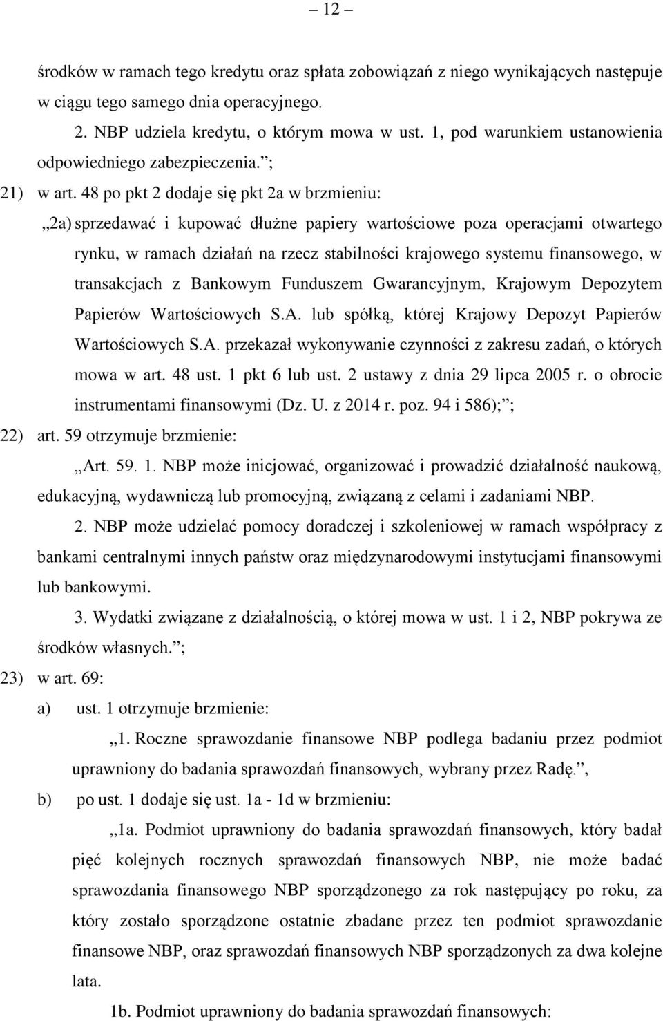 48 po pkt 2 dodaje się pkt 2a w brzmieniu: 2a) sprzedawać i kupować dłużne papiery wartościowe poza operacjami otwartego rynku, w ramach działań na rzecz stabilności krajowego systemu finansowego, w