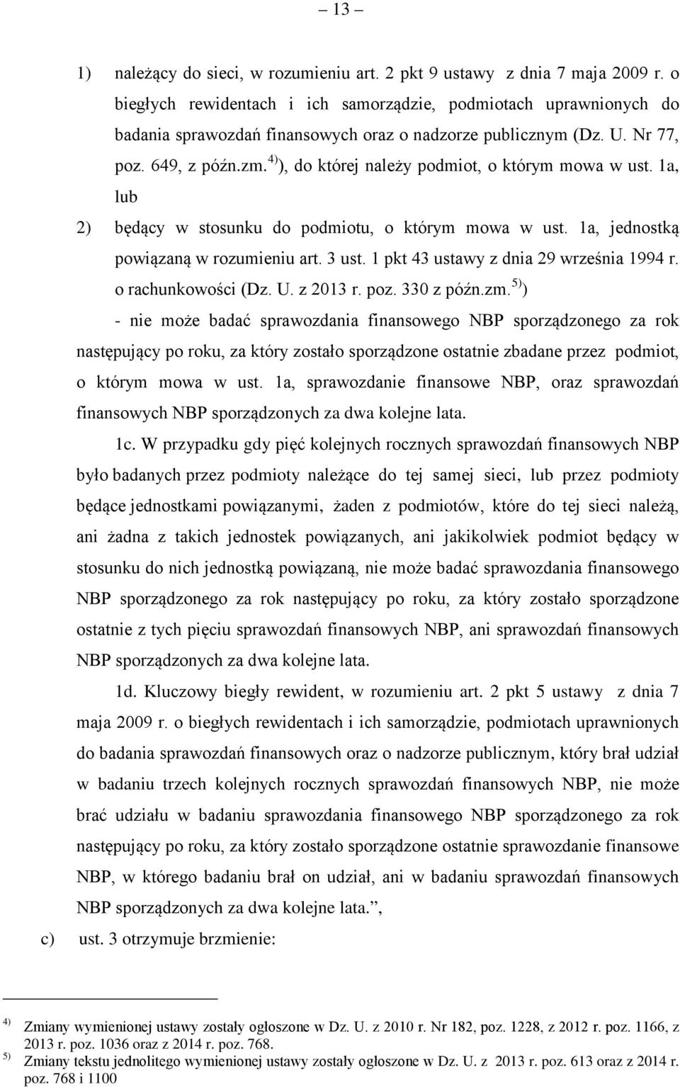 4) ), do której należy podmiot, o którym mowa w ust. 1a, lub 2) będący w stosunku do podmiotu, o którym mowa w ust. 1a, jednostką powiązaną w rozumieniu art. 3 ust.