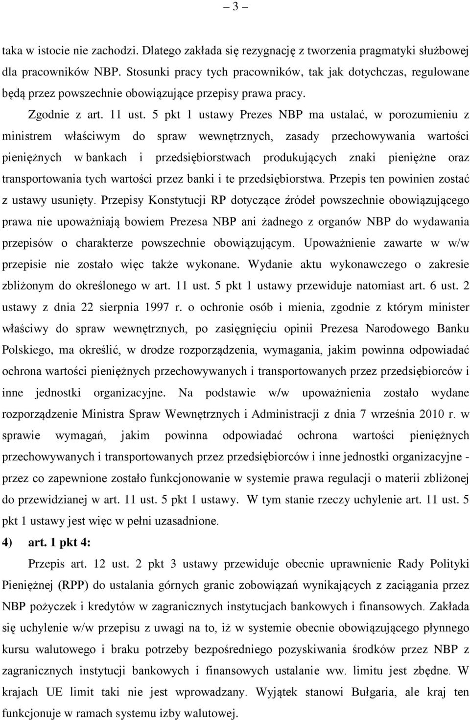 5 pkt 1 ustawy Prezes NBP ma ustalać, w porozumieniu z ministrem właściwym do spraw wewnętrznych, zasady przechowywania wartości pieniężnych w bankach i przedsiębiorstwach produkujących znaki