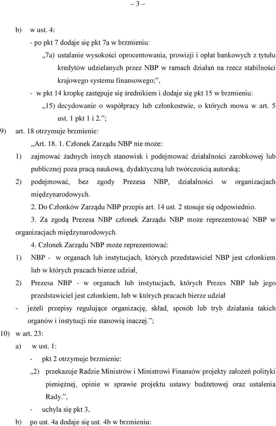 systemu finansowego;, - w pkt 14 kropkę zastępuje się średnikiem i dodaje się pkt 15 w brzmieniu: 15) decydowanie o współpracy lub członkostwie, o których mowa w art. 5 ust. 1 pkt 1 i 2. ; 9) art.