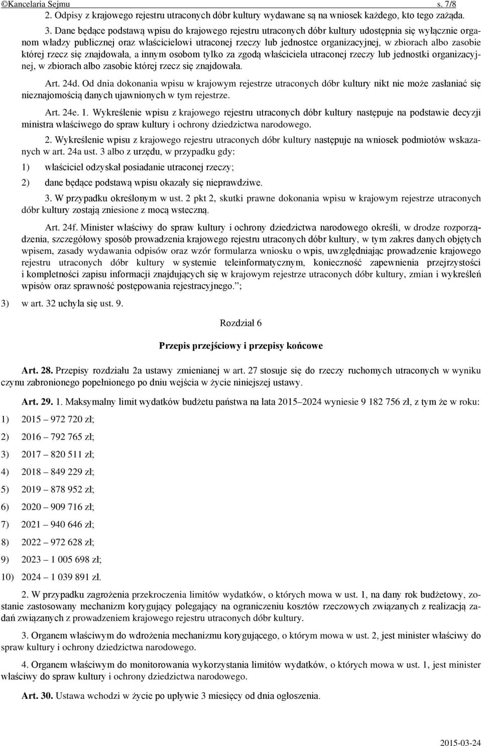 zbiorach albo zasobie której rzecz się znajdowała, a innym osobom tylko za zgodą właściciela utraconej rzeczy lub jednostki organizacyjnej, w zbiorach albo zasobie której rzecz się znajdowała. Art.