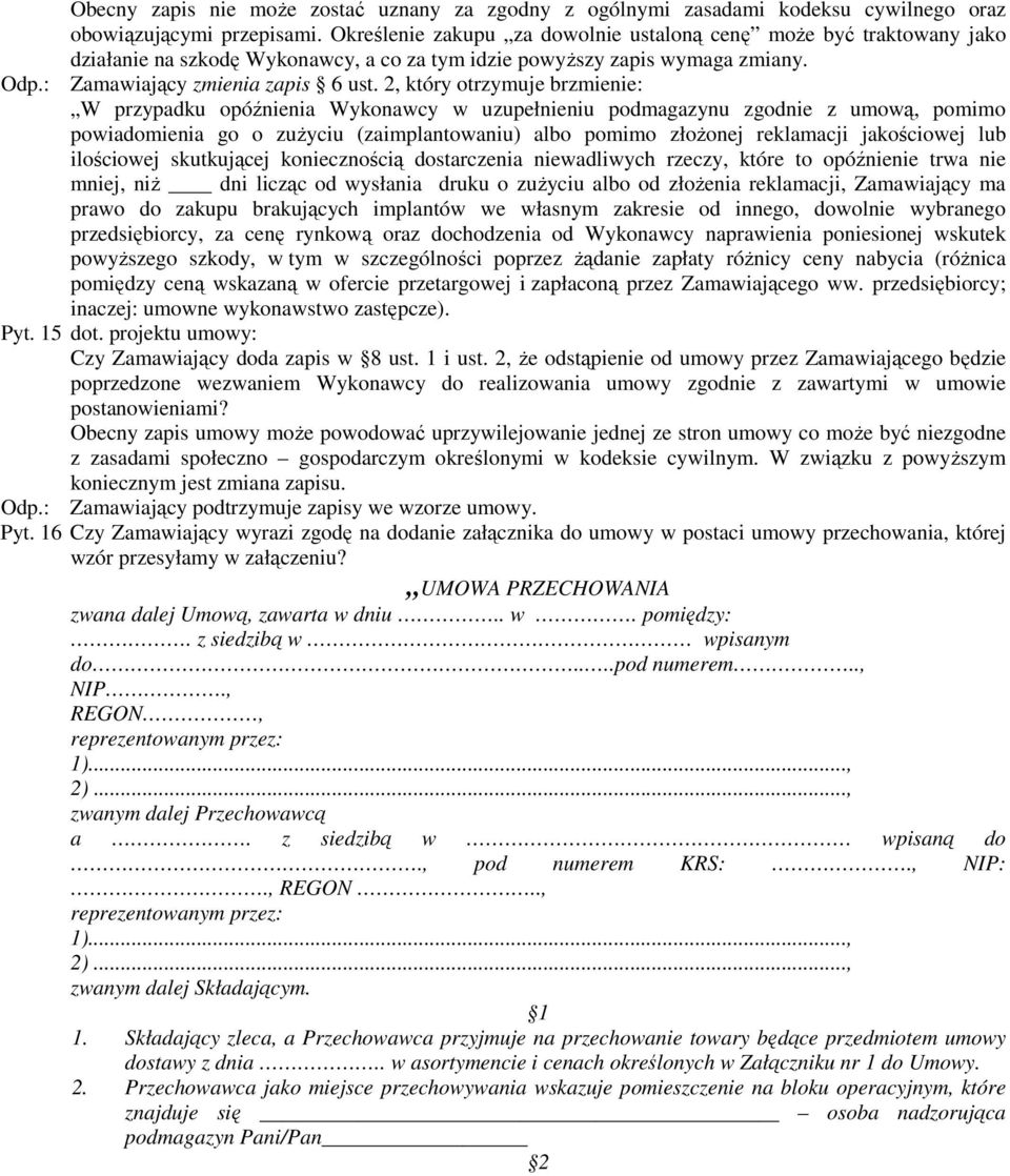 2, który otrzymuje brzmienie: W przypadku opóźnienia Wykonawcy w uzupełnieniu podmagazynu zgodnie z umową, pomimo powiadomienia go o zużyciu (zaimplantowaniu) albo pomimo złożonej reklamacji