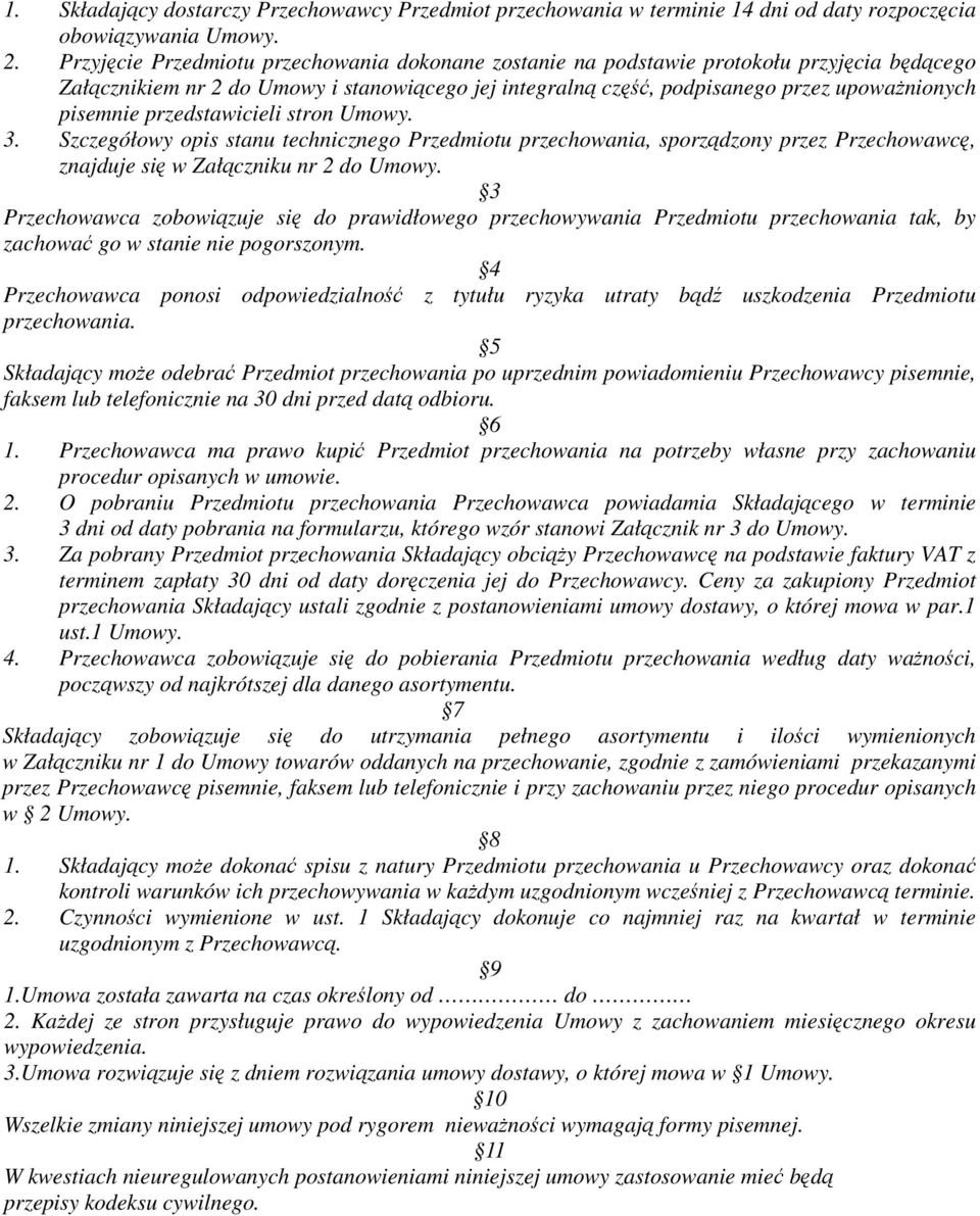 przedstawicieli stron Umowy. 3. Szczegółowy opis stanu technicznego Przedmiotu przechowania, sporządzony przez Przechowawcę, znajduje się w Załączniku nr 2 do Umowy.