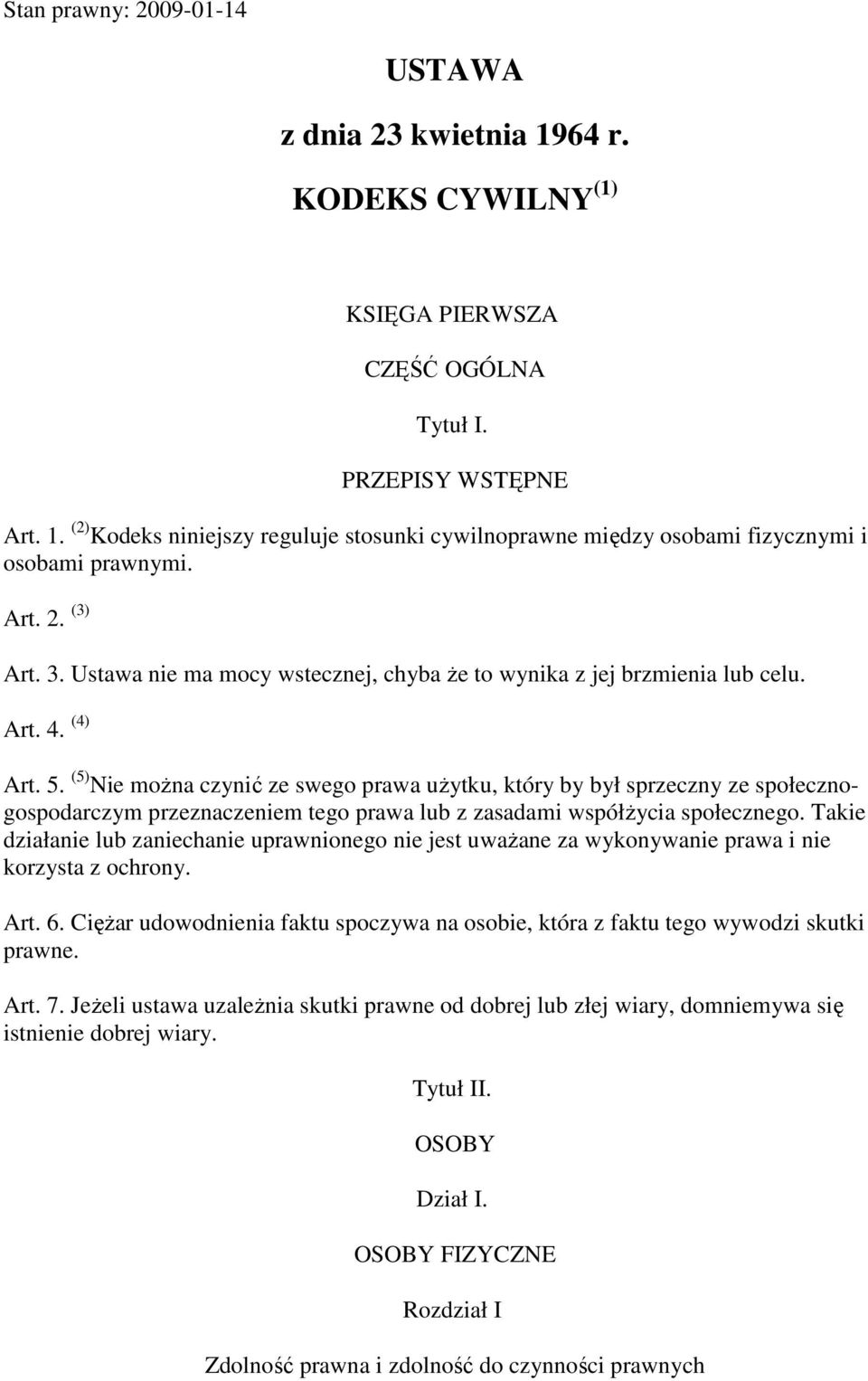 (5) Nie moŝna czynić ze swego prawa uŝytku, który by był sprzeczny ze społecznogospodarczym przeznaczeniem tego prawa lub z zasadami współŝycia społecznego.