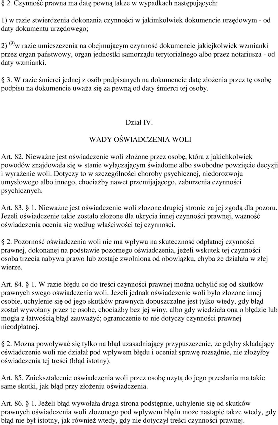 W razie śmierci jednej z osób podpisanych na dokumencie datę złoŝenia przez tę osobę podpisu na dokumencie uwaŝa się za pewną od daty śmierci tej osoby. Dział IV. WADY OŚWIADCZENIA WOLI Art. 82.