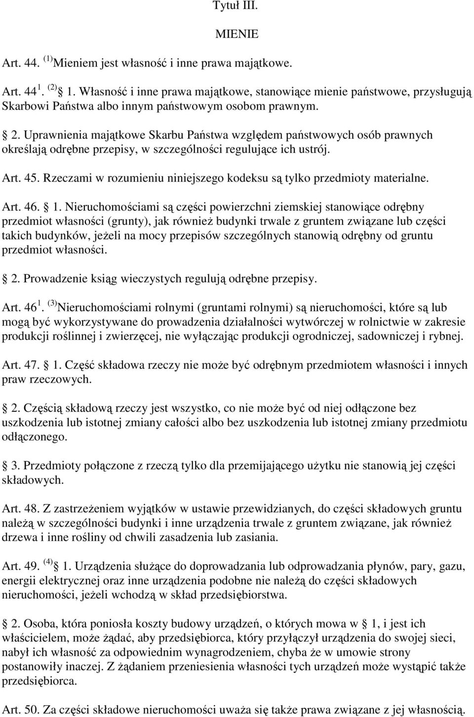 Uprawnienia majątkowe Skarbu Państwa względem państwowych osób prawnych określają odrębne przepisy, w szczególności regulujące ich ustrój. Art. 45.