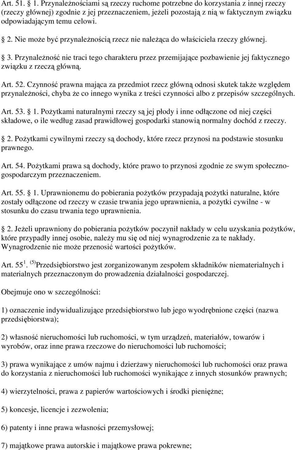 Nie moŝe być przynaleŝnością rzecz nie naleŝąca do właściciela rzeczy głównej. 3. PrzynaleŜność nie traci tego charakteru przez przemijające pozbawienie jej faktycznego związku z rzeczą główną. Art.