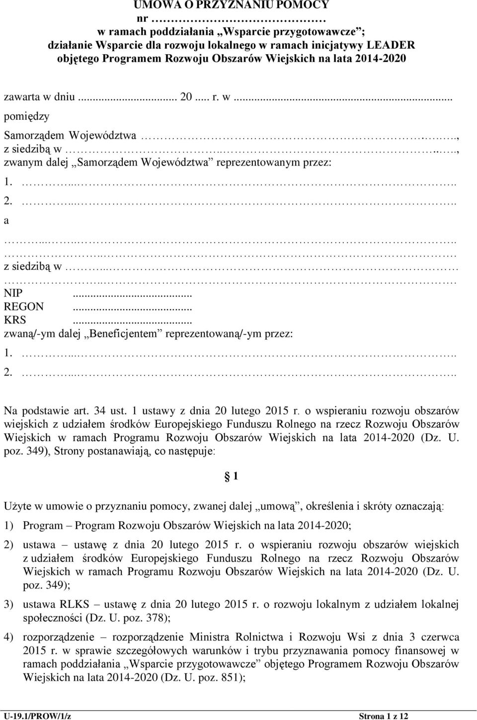 .. REGON... KRS... zwaną/-ym dalej Beneficjentem reprezentowaną/-ym przez: 1...... 2...... Na podstawie art. 34 ust. 1 ustawy z dnia 20 lutego 2015 r.