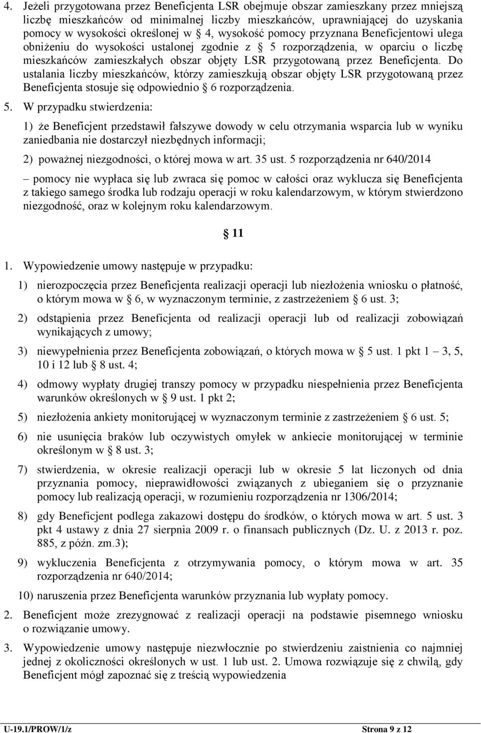 Beneficjenta. Do ustalania liczby mieszkańców, którzy zamieszkują obszar objęty LSR przygotowaną przez Beneficjenta stosuje się odpowiednio 6 rozporządzenia. 5.