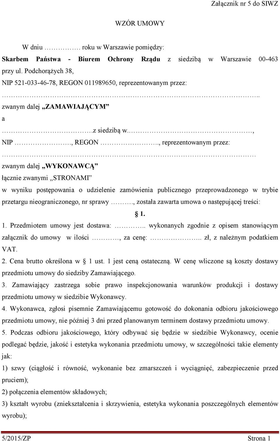 ., reprezentowanym przez: zwanym dalej WYKONAWCĄ łącznie zwanymi STRONAMI w wyniku postępowania o udzielenie zamówienia publicznego przeprowadzonego w trybie przetargu nieograniczonego, nr sprawy.