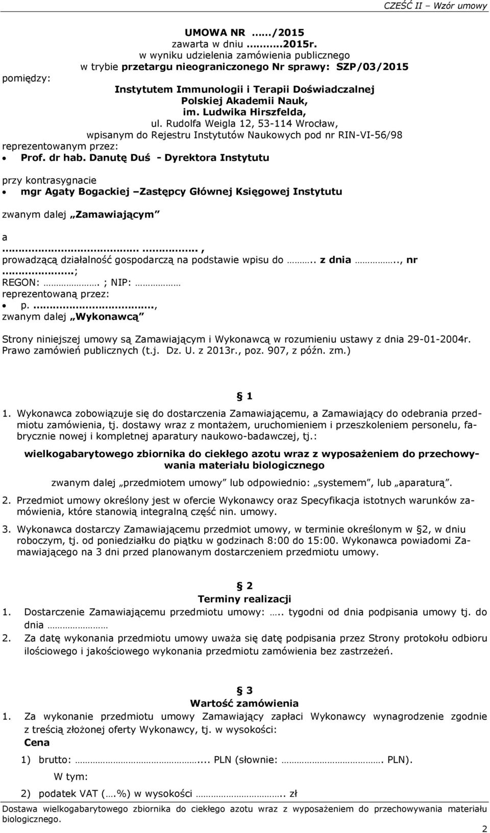 Ludwika Hirszfelda, ul. Rudolfa Weigla 12, 53-114 Wrocław, wpisanym do Rejestru Instytutów Naukowych pod nr RIN-VI-56/98 reprezentowanym przez: Prof. dr hab.