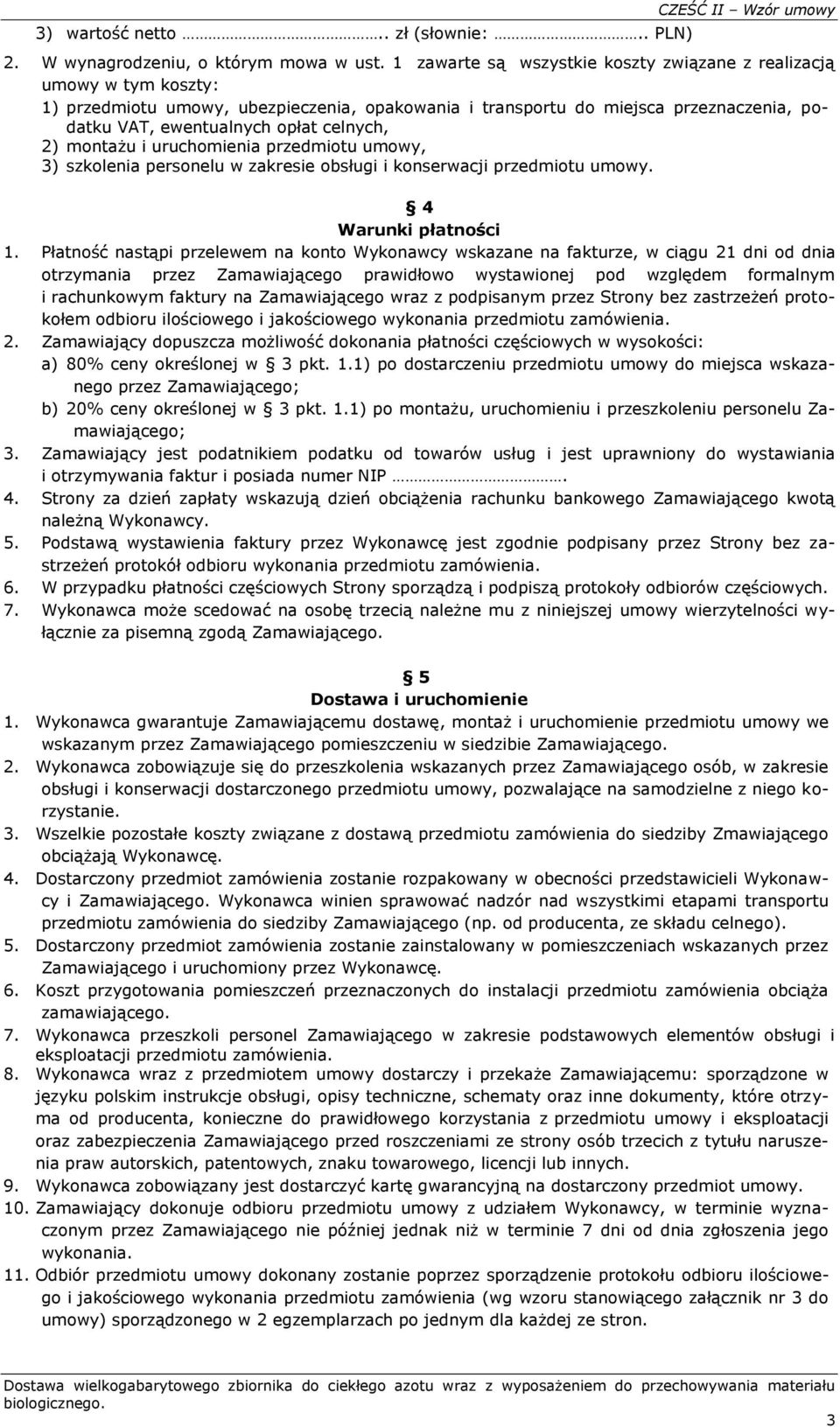 2) montażu i uruchomienia przedmiotu umowy, 3) szkolenia personelu w zakresie obsługi i konserwacji przedmiotu umowy. 4 Warunki płatności 1.