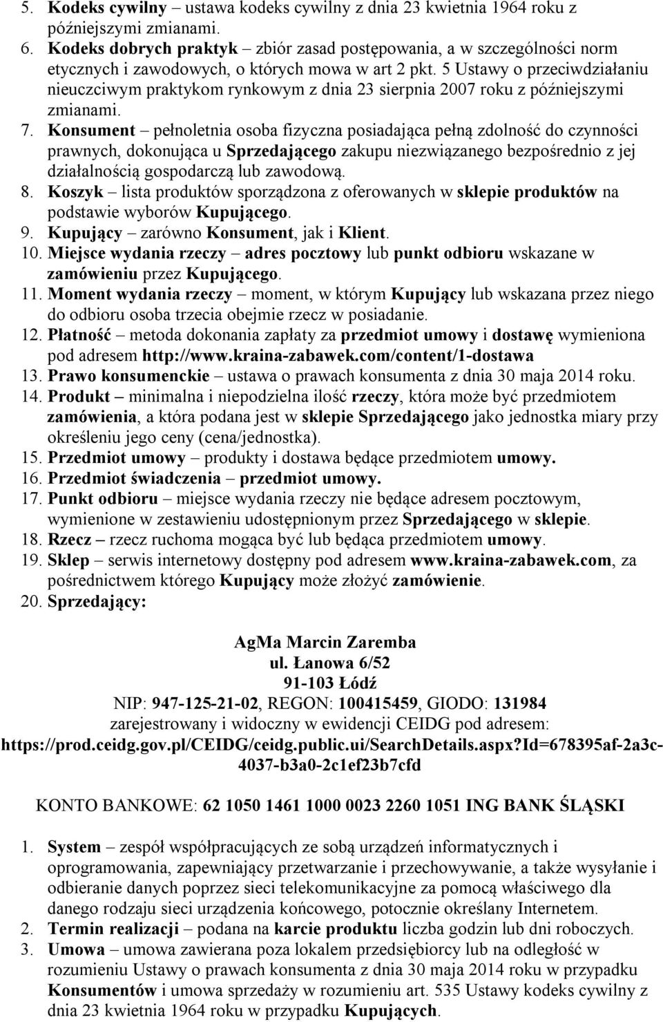 5 Ustawy o przeciwdziałaniu nieuczciwym praktykom rynkowym z dnia 23 sierpnia 2007 roku z późniejszymi zmianami. 7.