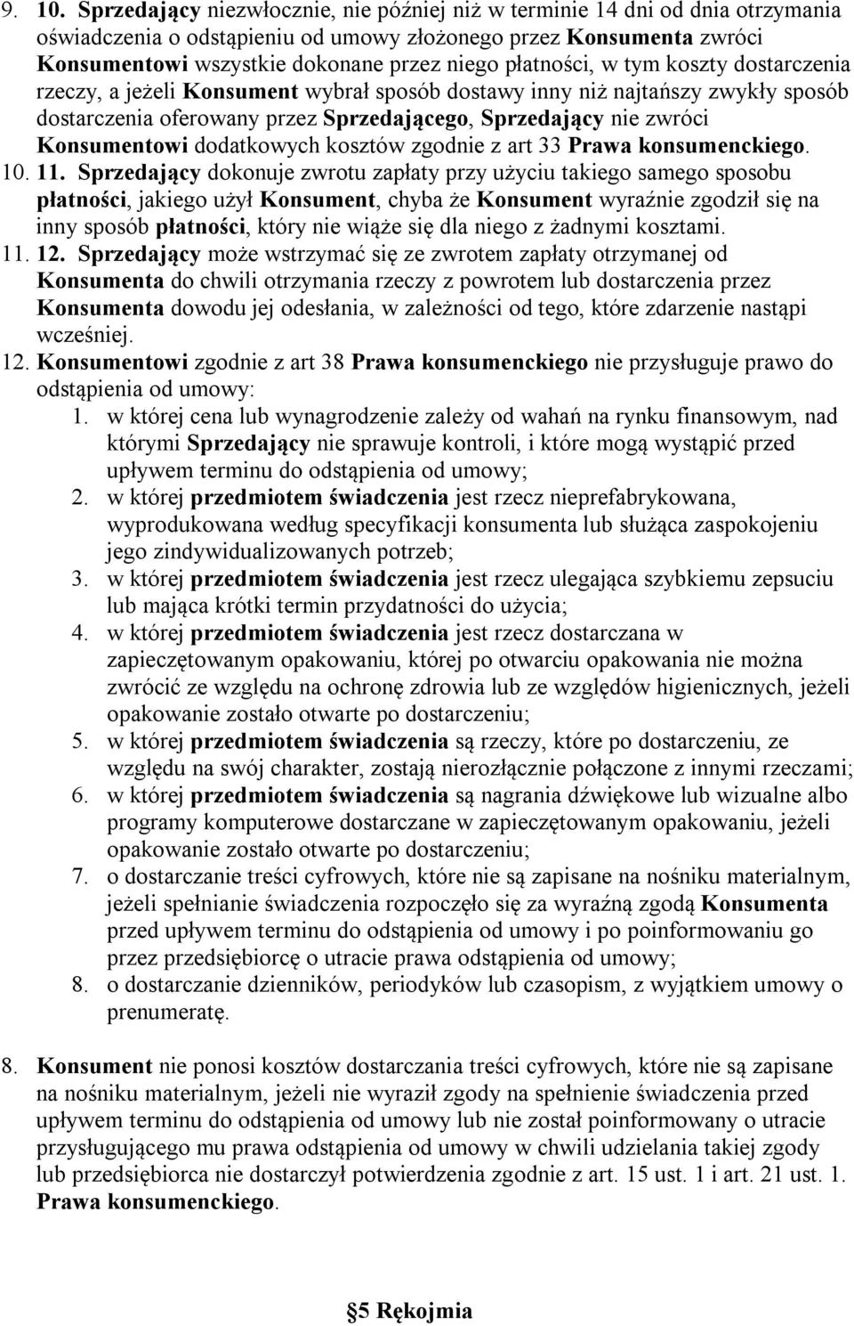 płatności, w tym koszty dostarczenia rzeczy, a jeżeli Konsument wybrał sposób dostawy inny niż najtańszy zwykły sposób dostarczenia oferowany przez Sprzedającego, Sprzedający nie zwróci Konsumentowi