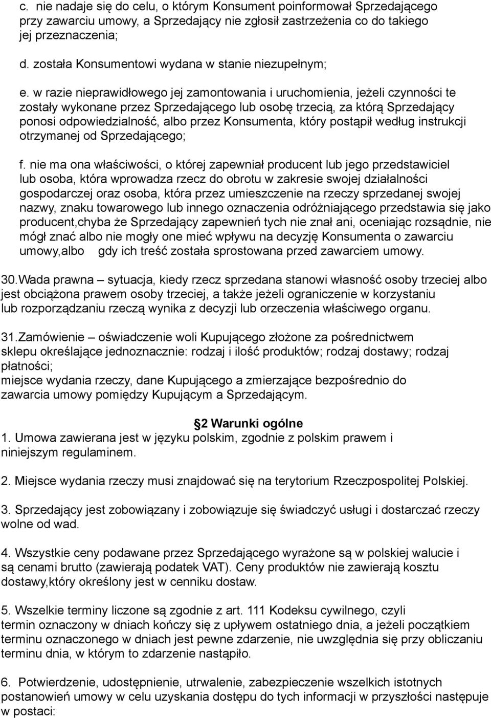 w razie nieprawidłowego jej zamontowania i uruchomienia, jeżeli czynności te zostały wykonane przez Sprzedającego lub osobę trzecią, za którą Sprzedający ponosi odpowiedzialność, albo przez