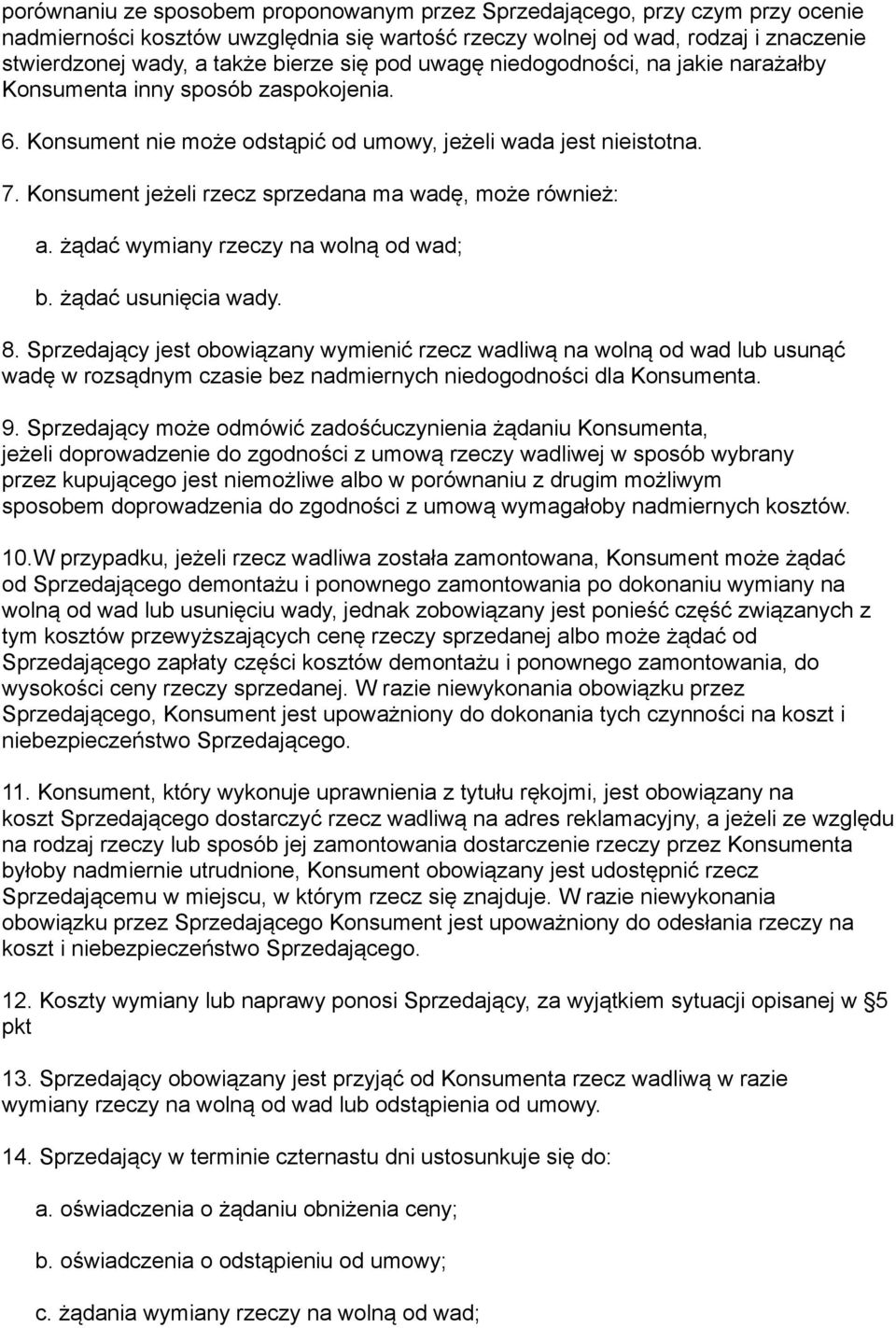 Konsument jeżeli rzecz sprzedana ma wadę, może również: a. żądać wymiany rzeczy na wolną od wad; b. żądać usunięcia wady. 8.