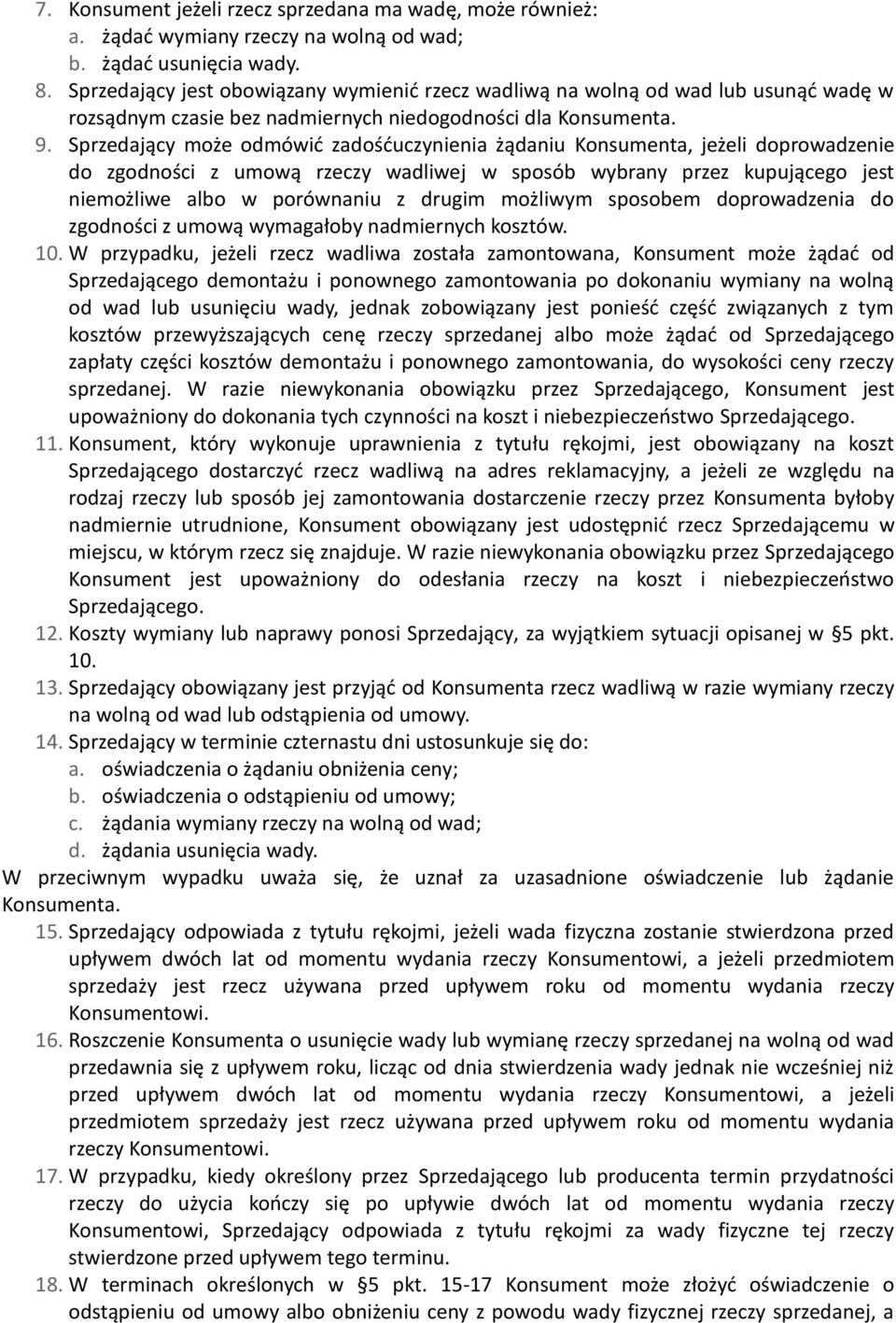 Sprzedający może odmówić zadośćuczynienia żądaniu Konsumenta, jeżeli doprowadzenie do zgodności z umową rzeczy wadliwej w sposób wybrany przez kupującego jest niemożliwe albo w porównaniu z drugim