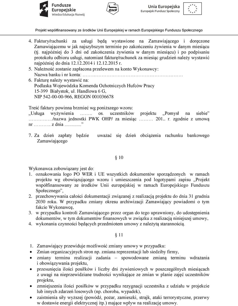 12.2015 r. 5. Należność zostanie zapłacona przelewem na konto Wykonawcy: Nazwa banku i nr konta: 6.