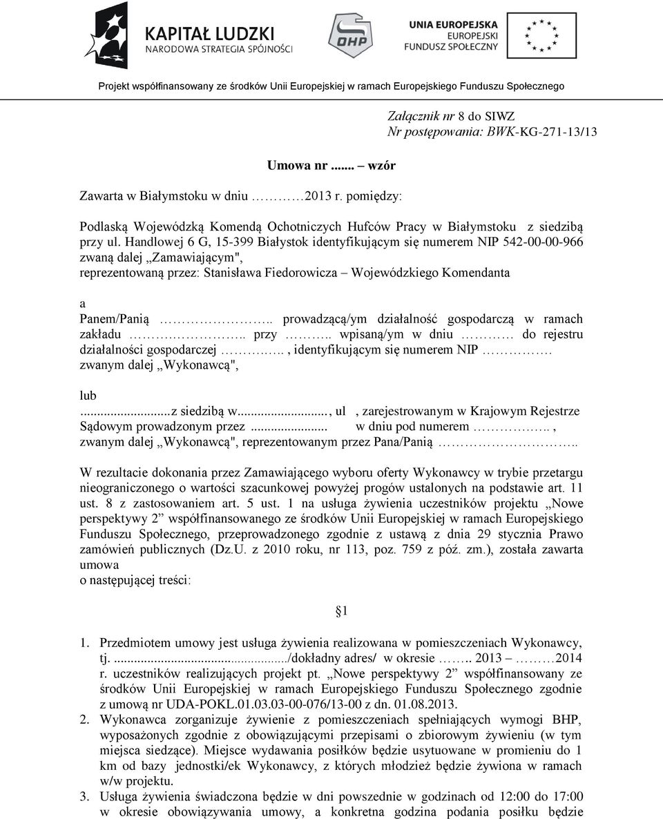 Handlowej 6 G, 15-399 Białystok identyfikującym się numerem NIP 542-00-00-966 zwaną dalej Zamawiającym", reprezentowaną przez: Stanisława Fiedorowicza Wojewódzkiego Komendanta a Panem/Panią.