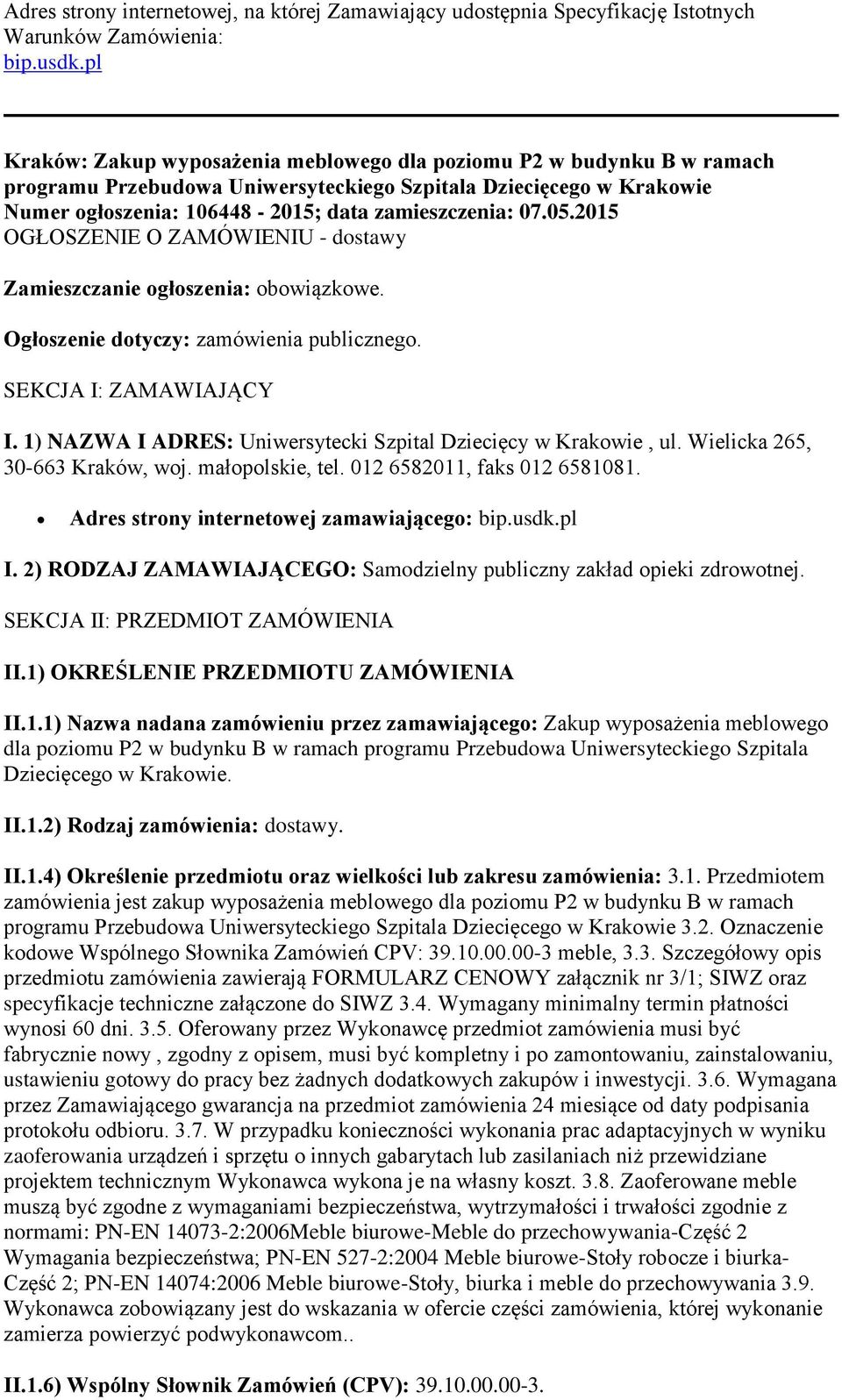 05.2015 OGŁOSZENIE O ZAMÓWIENIU - dostawy Zamieszczanie ogłoszenia: obowiązkowe. Ogłoszenie dotyczy: zamówienia publicznego. SEKCJA I: ZAMAWIAJĄCY I.