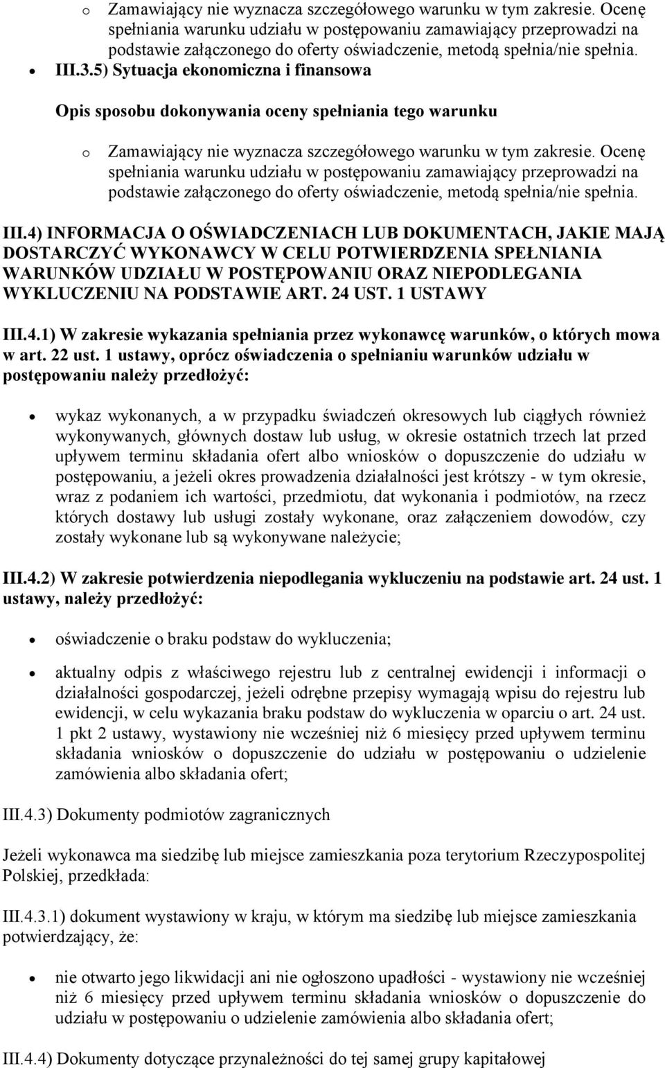 4) INFORMACJA O OŚWIADCZENIACH LUB DOKUMENTACH, JAKIE MAJĄ DOSTARCZYĆ WYKONAWCY W CELU POTWIERDZENIA SPEŁNIANIA WARUNKÓW UDZIAŁU W POSTĘPOWANIU ORAZ NIEPODLEGANIA WYKLUCZENIU NA PODSTAWIE ART. 24 UST.