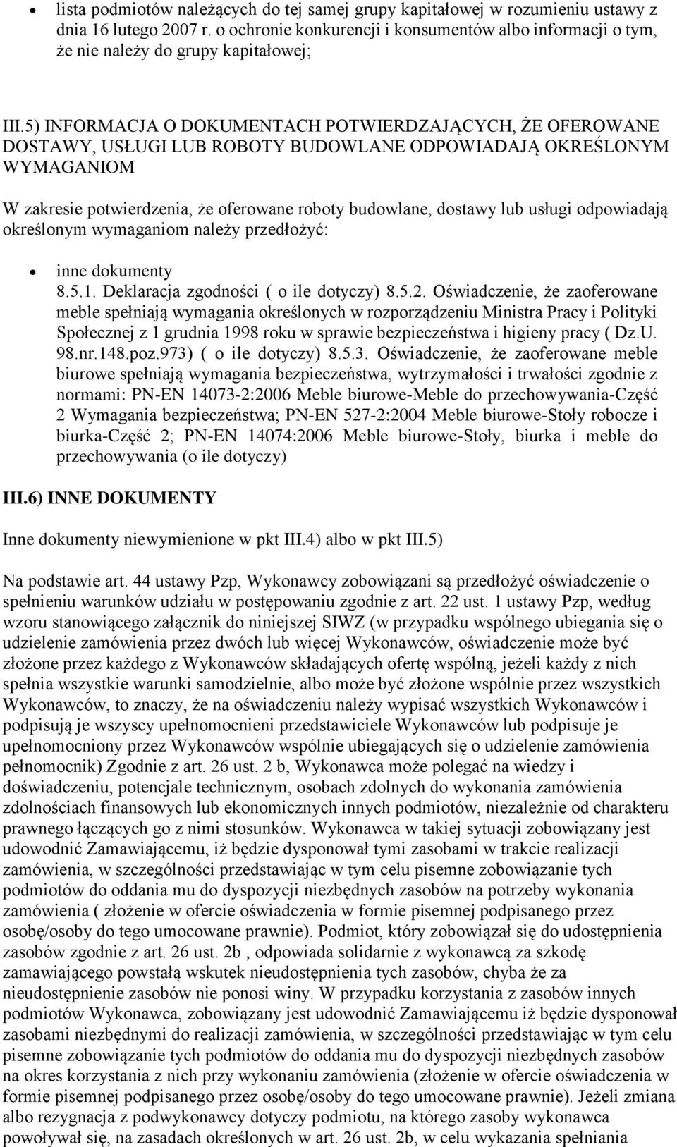 5) INFORMACJA O DOKUMENTACH POTWIERDZAJĄCYCH, ŻE OFEROWANE DOSTAWY, USŁUGI LUB ROBOTY BUDOWLANE ODPOWIADAJĄ OKREŚLONYM WYMAGANIOM W zakresie potwierdzenia, że oferowane roboty budowlane, dostawy lub