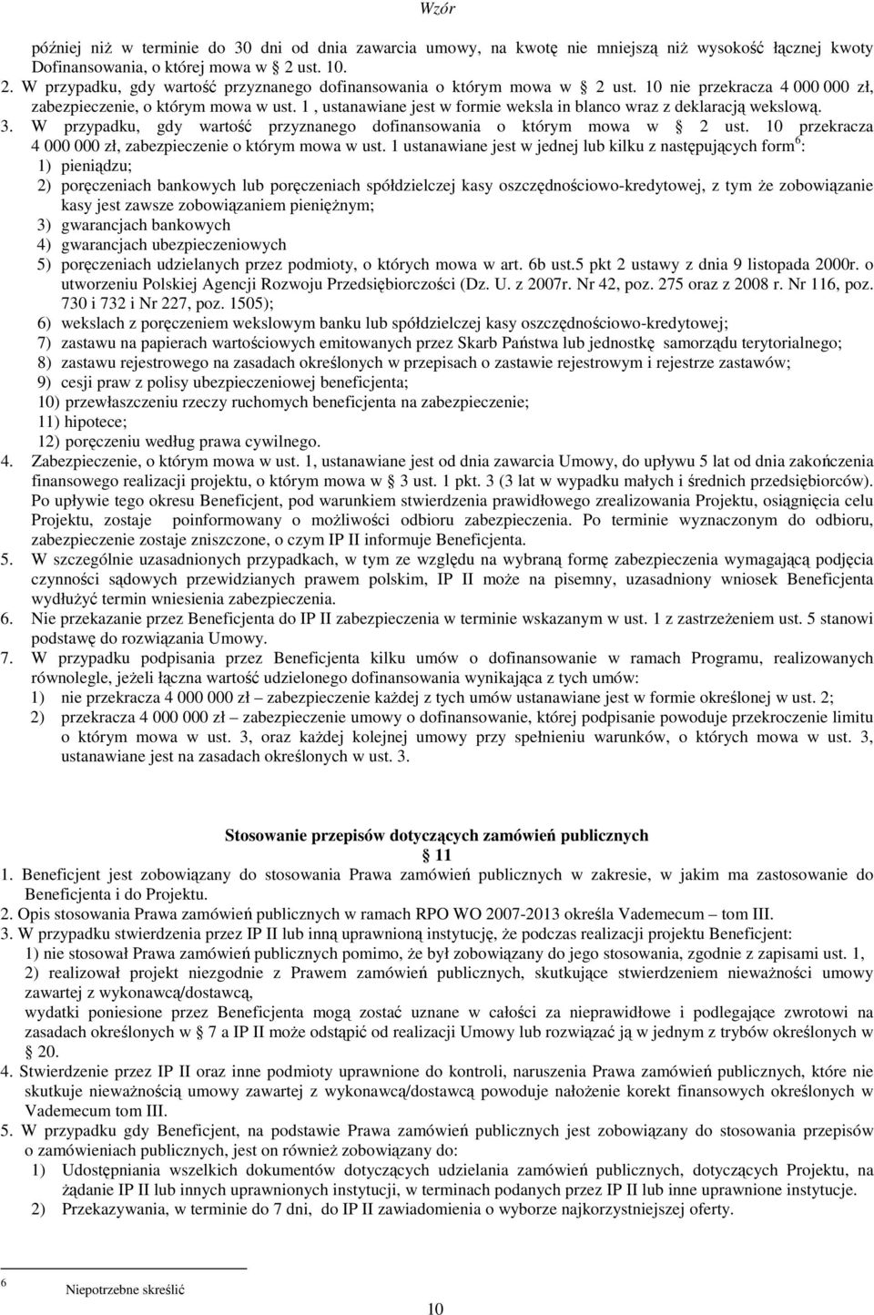 1, ustanawiane jest w formie weksla in blanco wraz z deklaracją wekslową. 3. W przypadku, gdy wartość przyznanego dofinansowania o którym mowa w 2 ust.