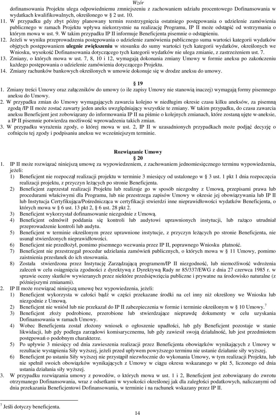 odstąpić od wstrzymania o którym mowa w ust. 9. W takim przypadku IP II informuje Beneficjenta pisemnie o odstąpieniu. 12.